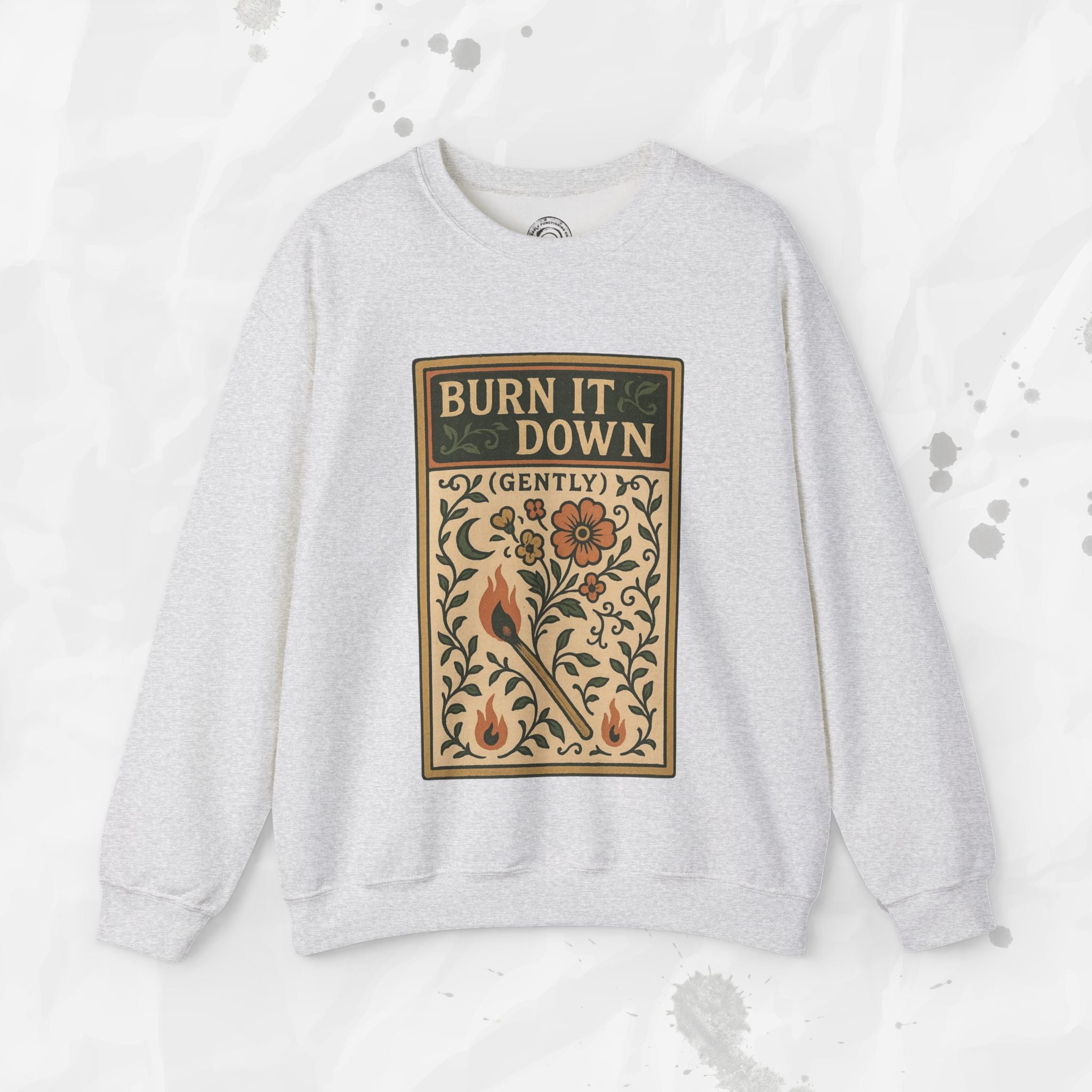 Burn It Down Gently - Crewneck Sweatshirt