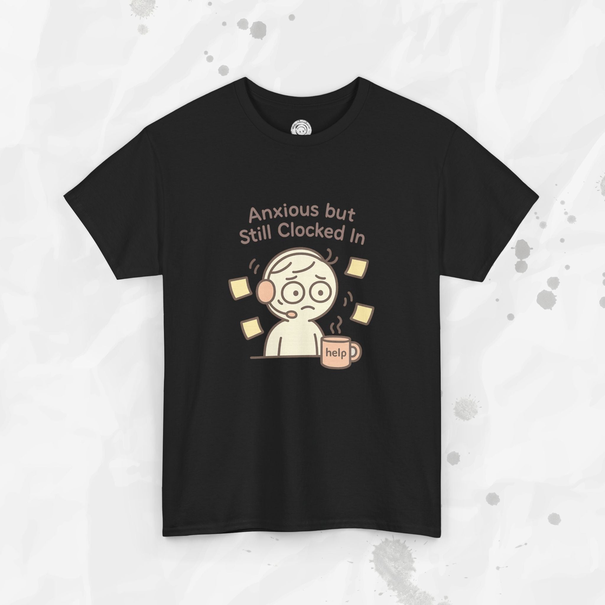Anxious but Still Clocked In - T-Shirt