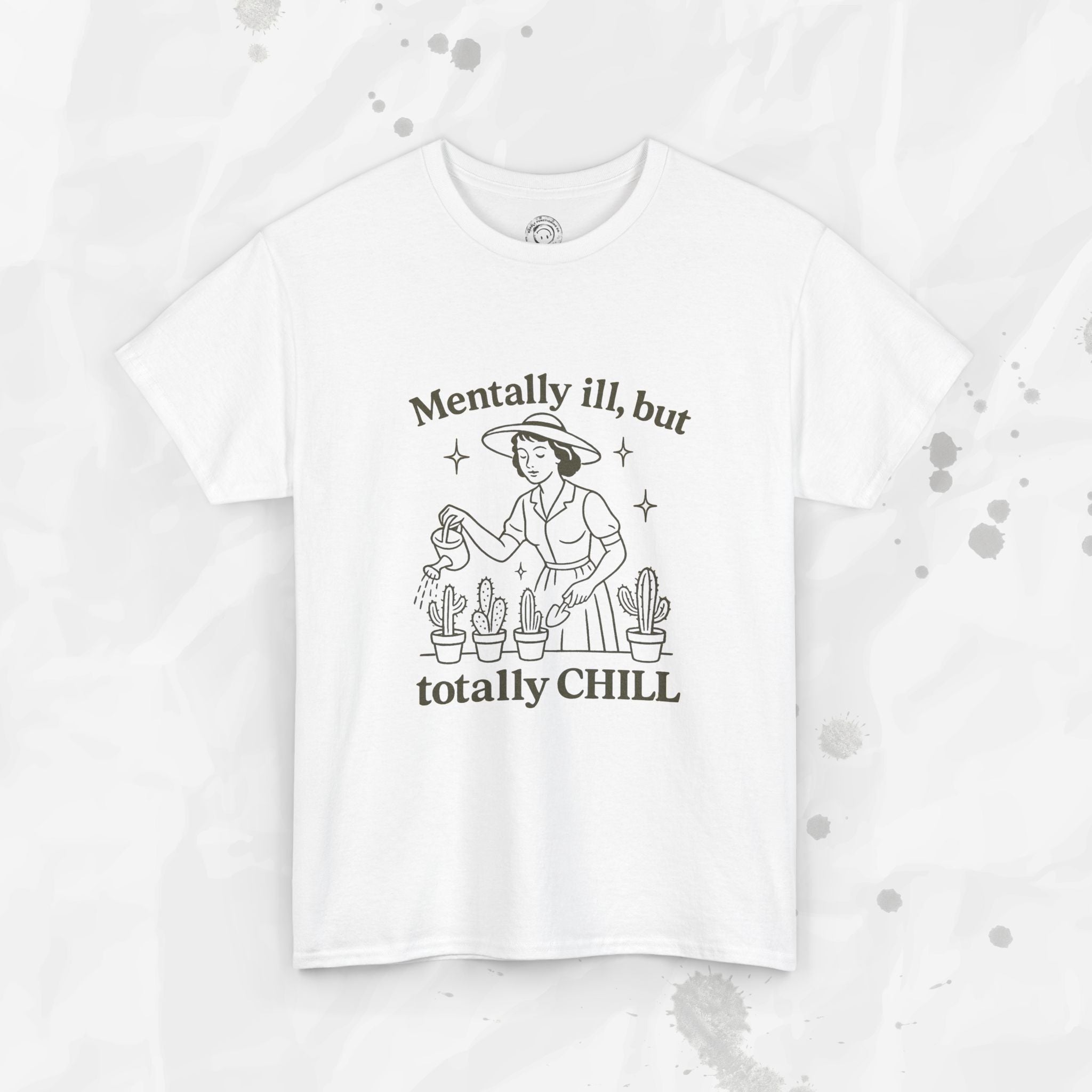 Mentally Ill But Totally Chill - T-Shirt