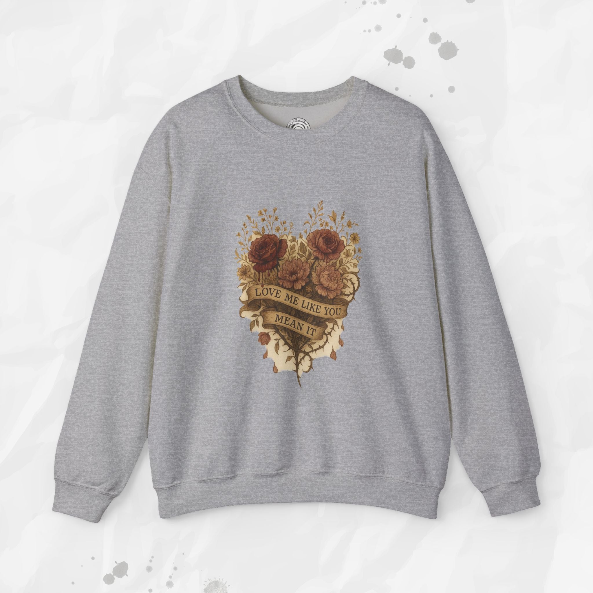 Love Me Like You Mean It - Crewneck Sweatshirt