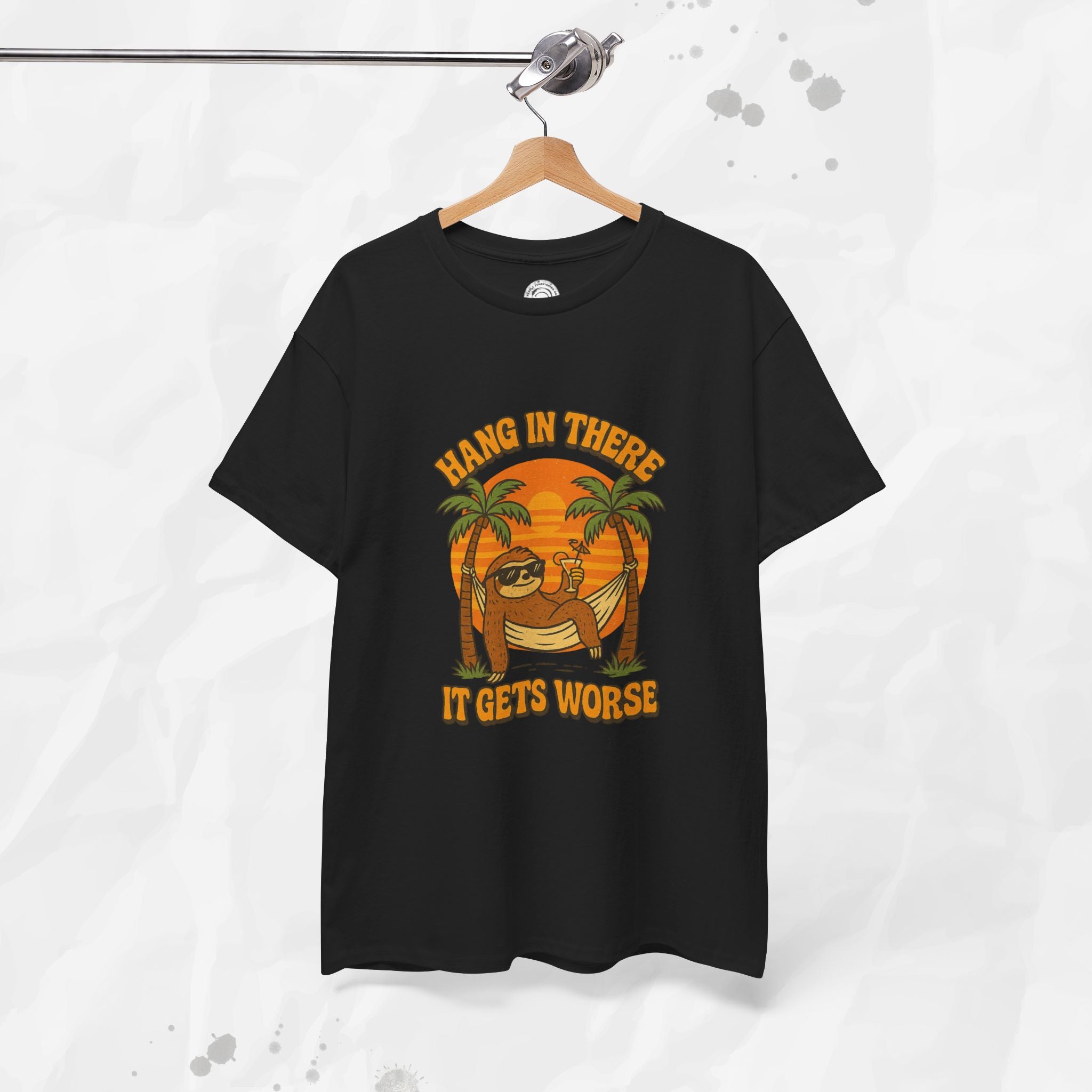 Hang In There, It Gets Worse - T-Shirt