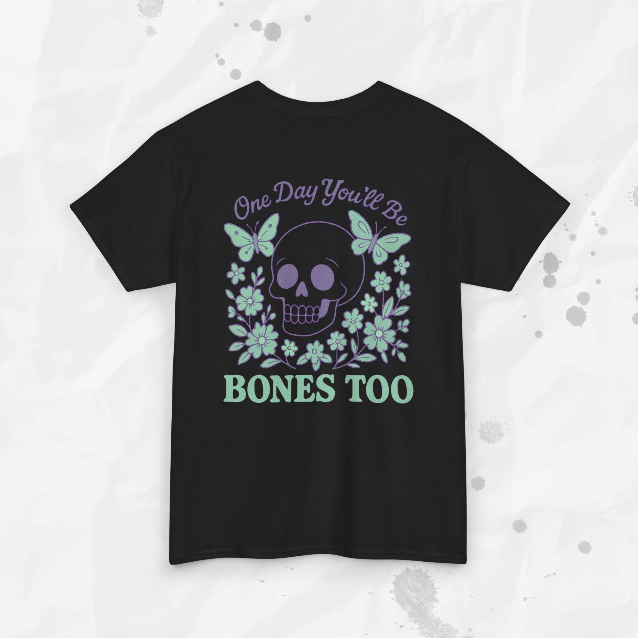 One Day You'll Be Bones Too - T-Shirt