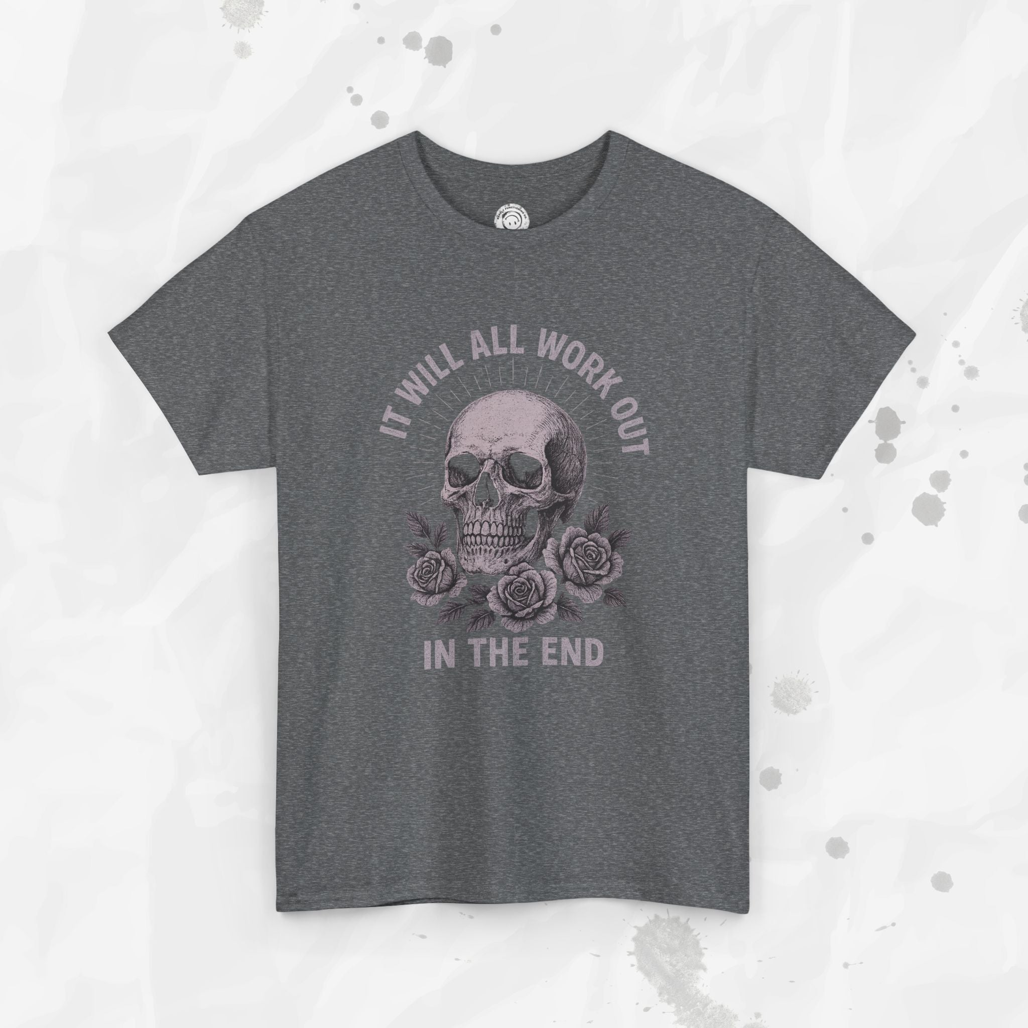 It Will All Work Out In The End - T-Shirt
