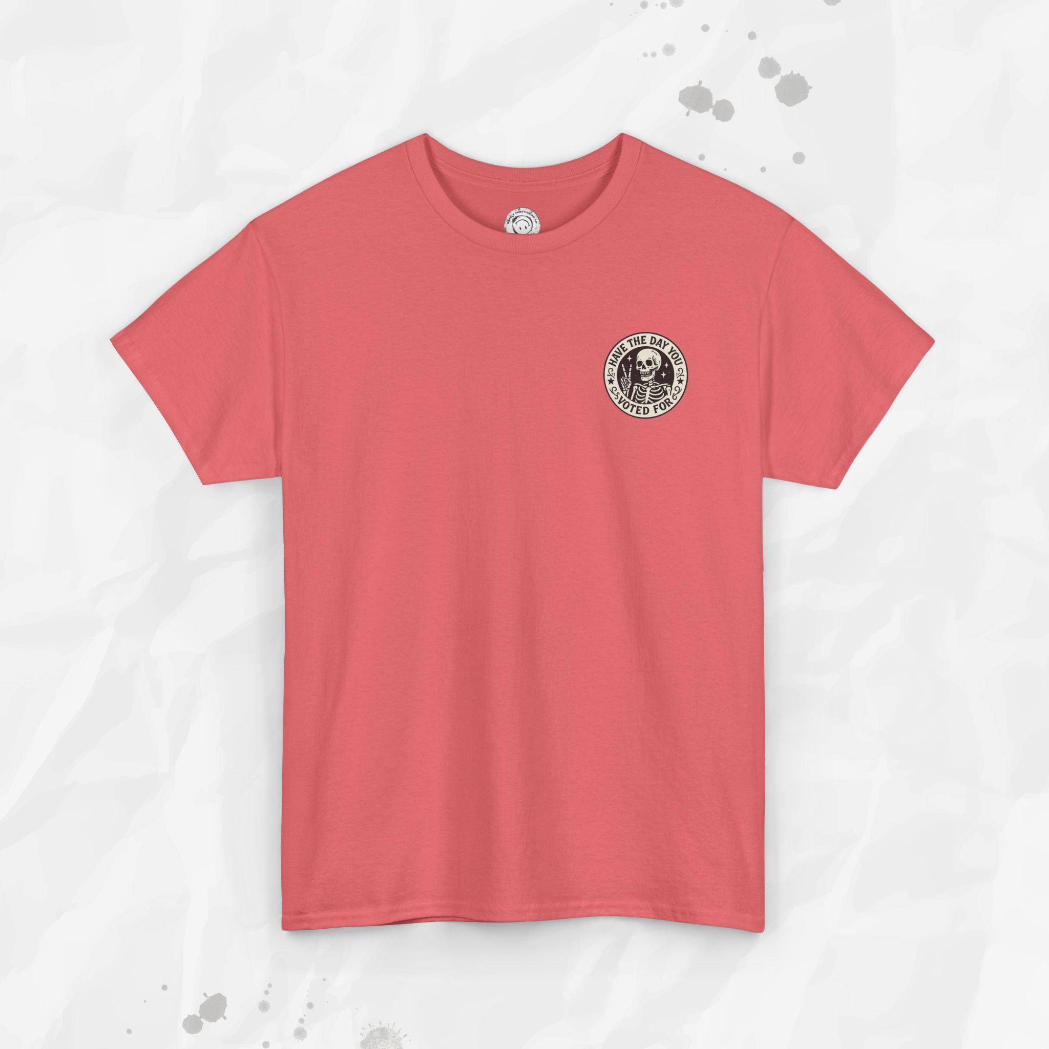 Have the Day You Voted For - T-Shirt