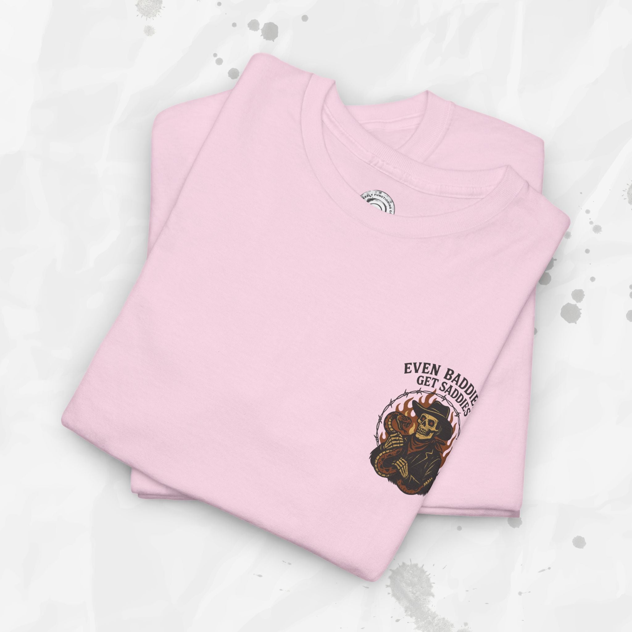 Even Baddies Get Saddies - T-Shirt