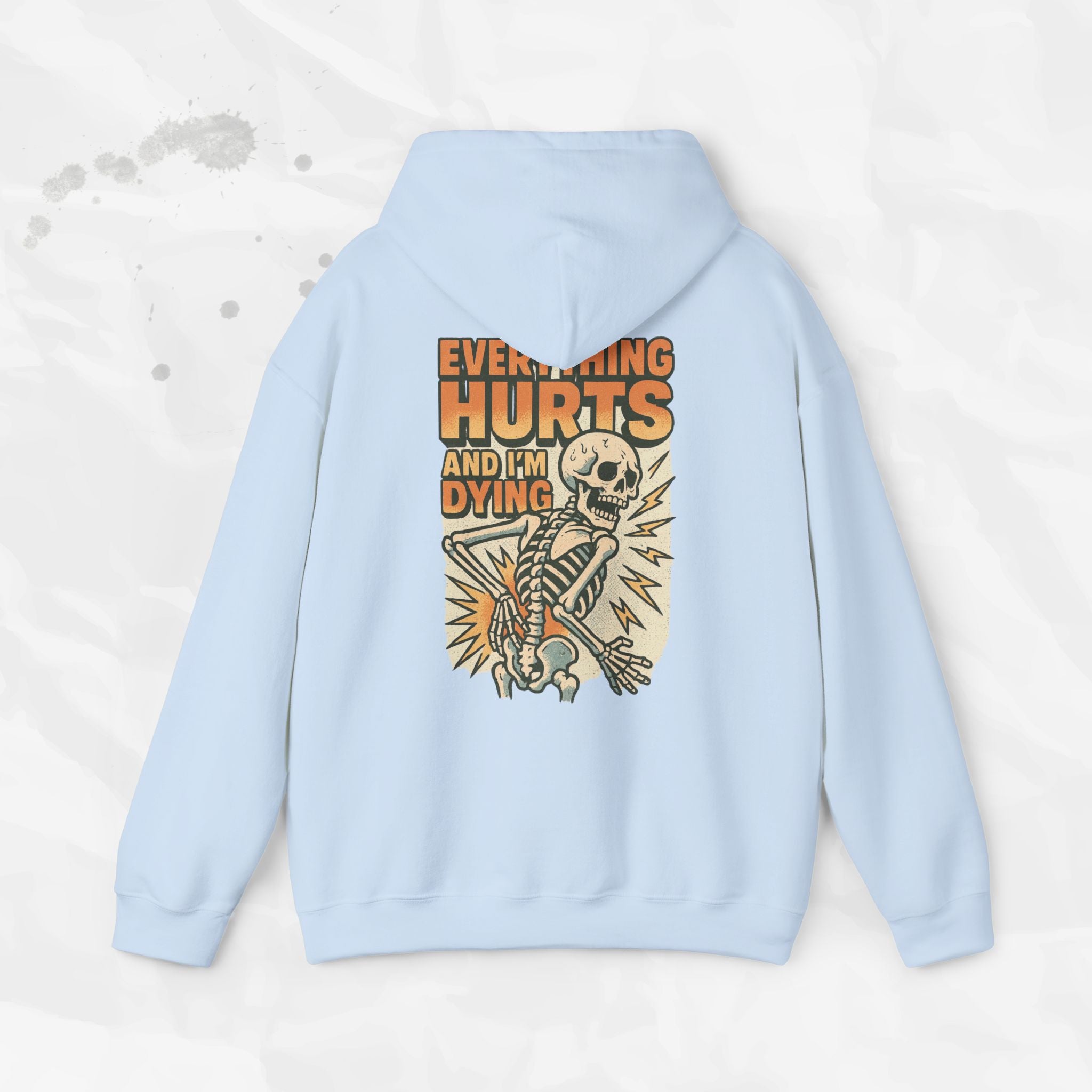 Everything Hurts and I'm Dying - Hoodie