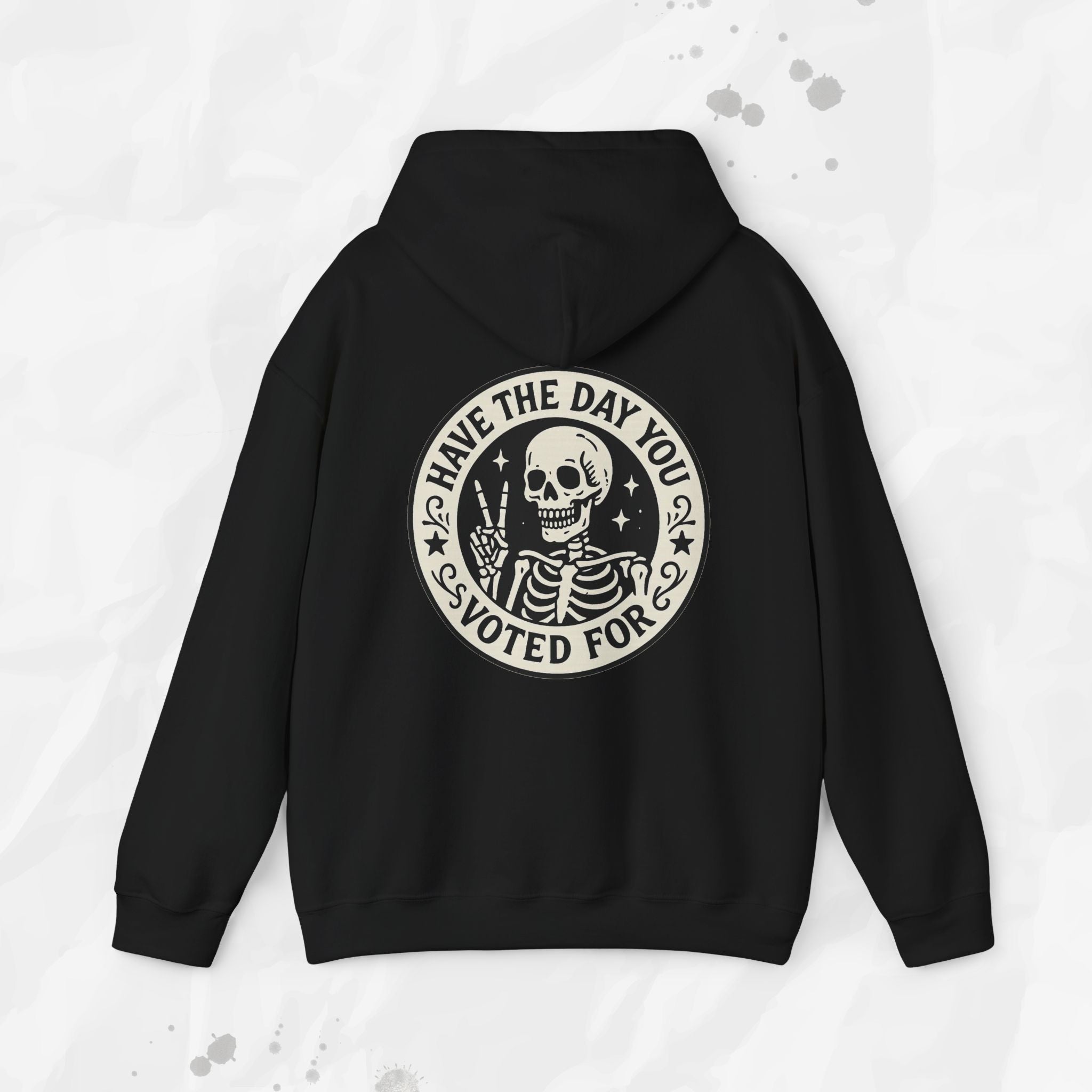 Have the Day You Voted For - Hoodie