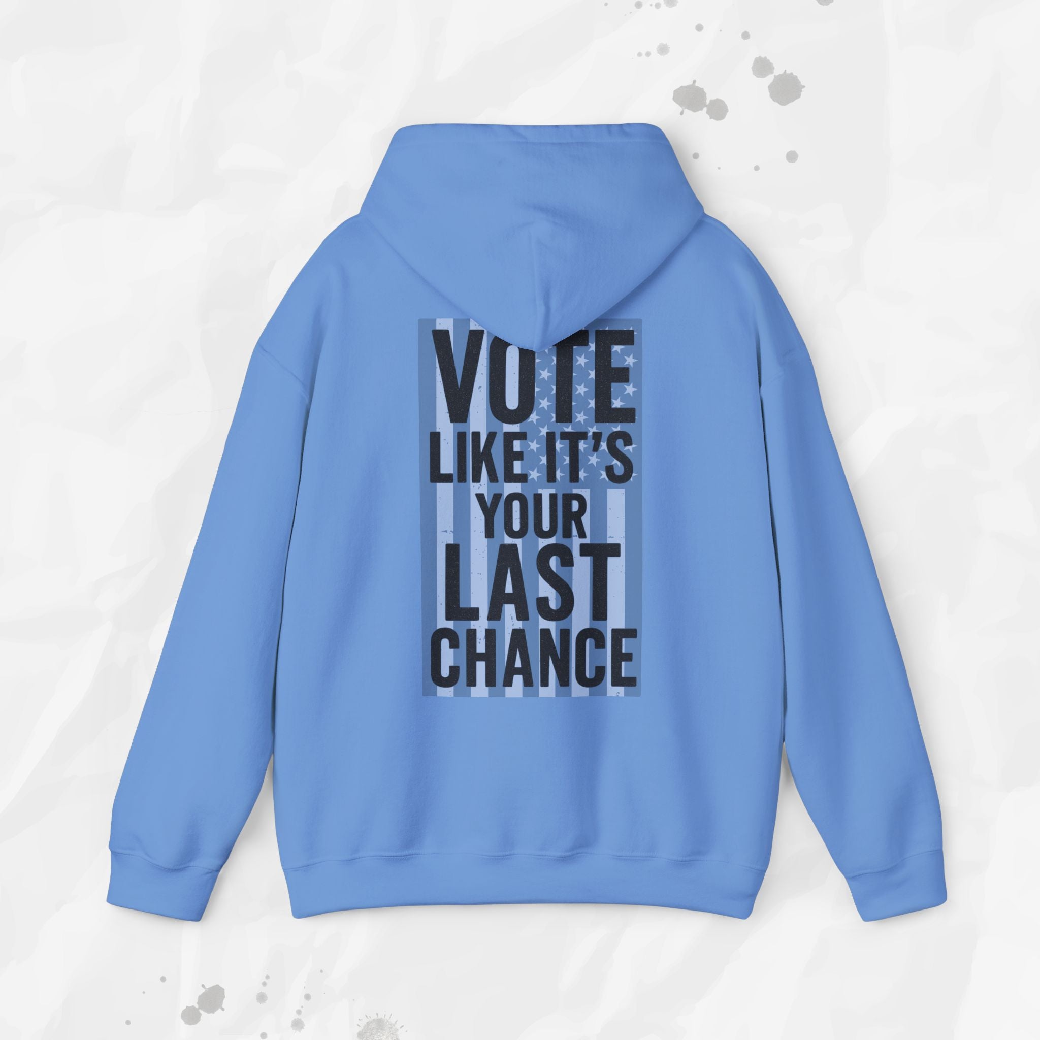 Vote Like It's Your Last Chance - Hoodie