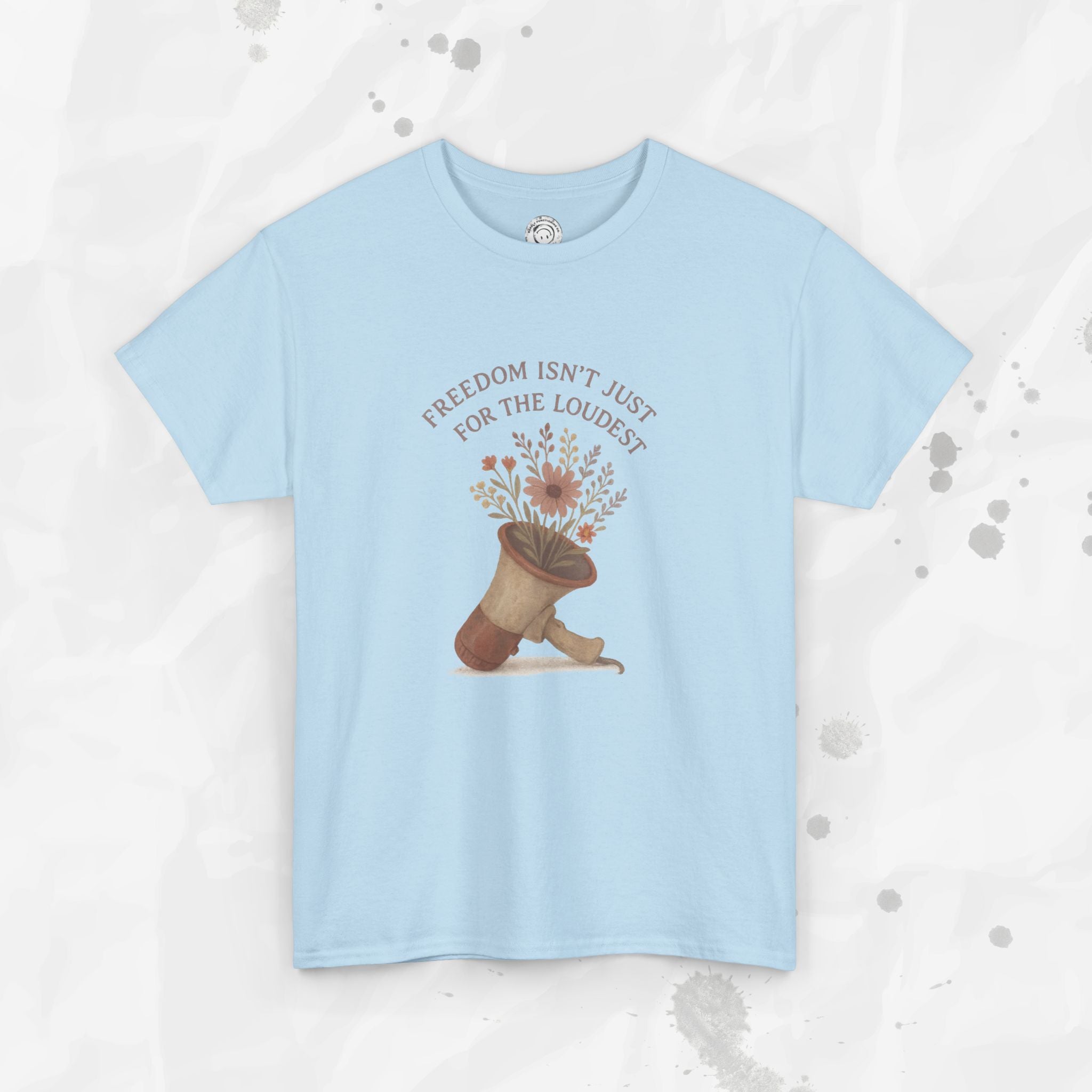 Freedom Isn't Just for the Loudest - T-Shirt