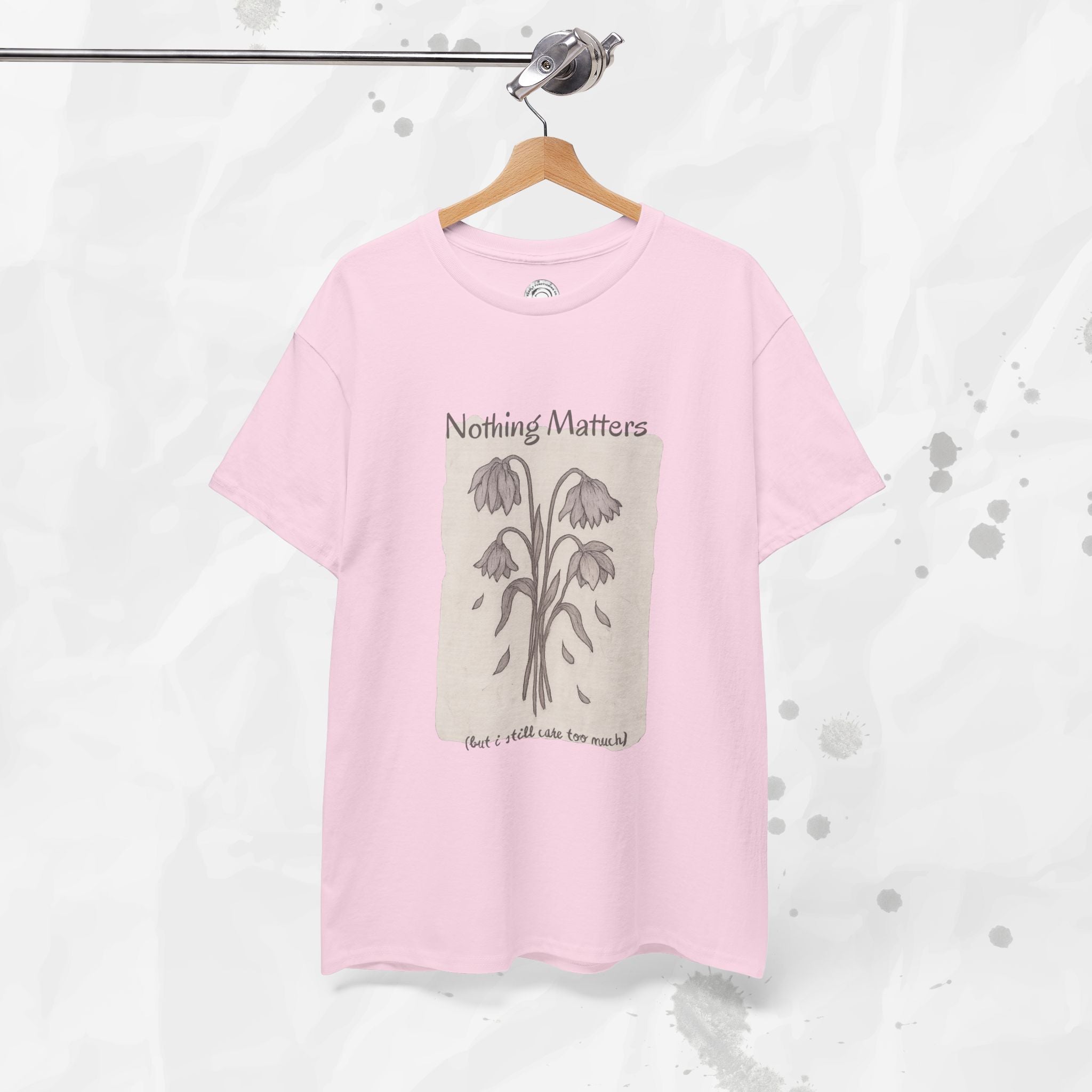 Nothing Matters (But I Still Care Too Much) - T-Shirt