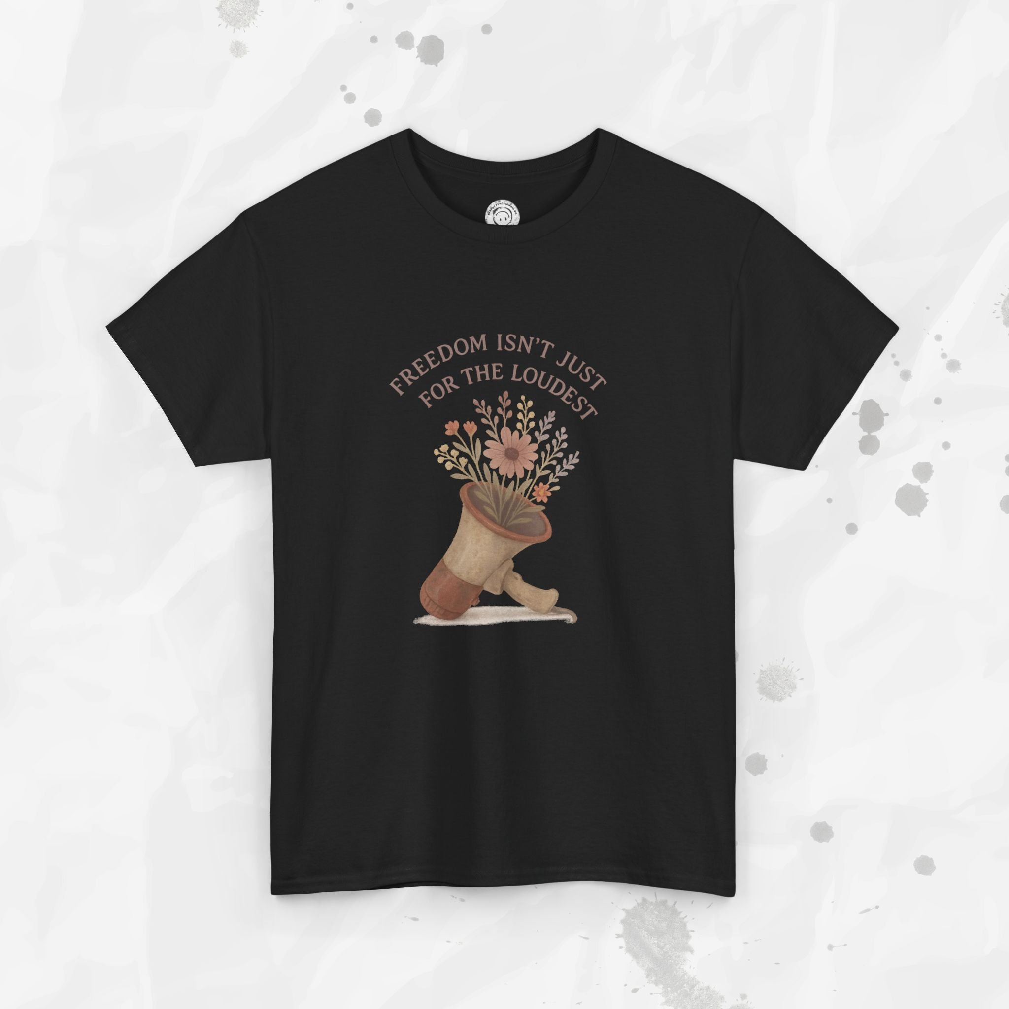 Freedom Isn't Just for the Loudest - T-Shirt