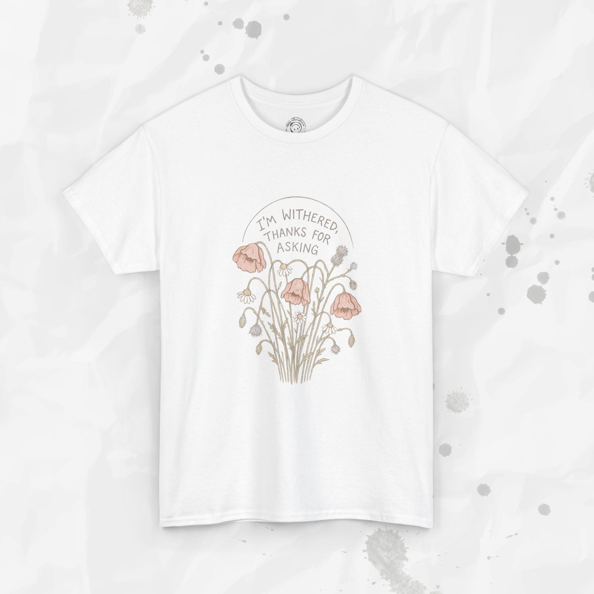 I'm Withered Thanks For Asking - T-Shirt