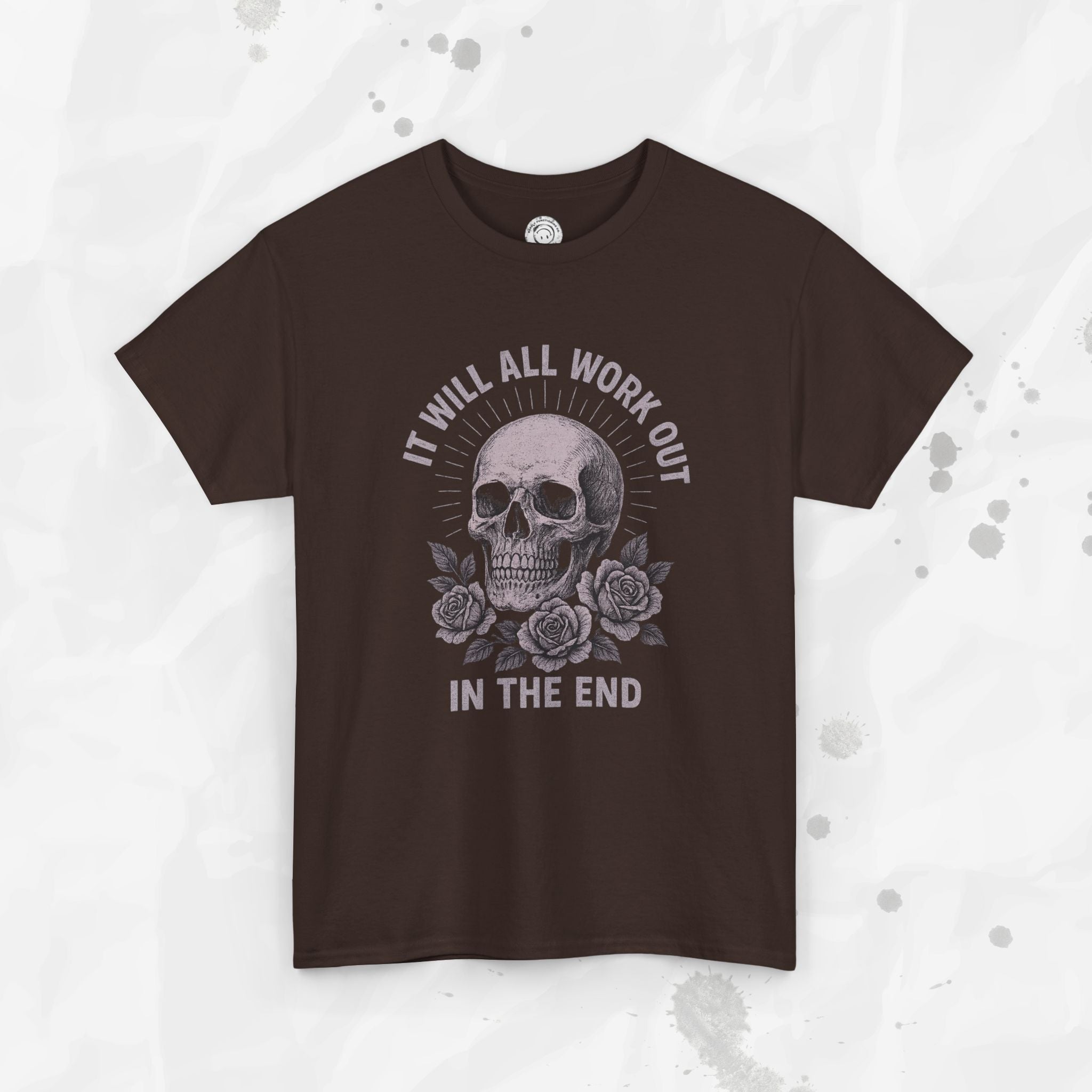 It Will All Work Out In The End - T-Shirt