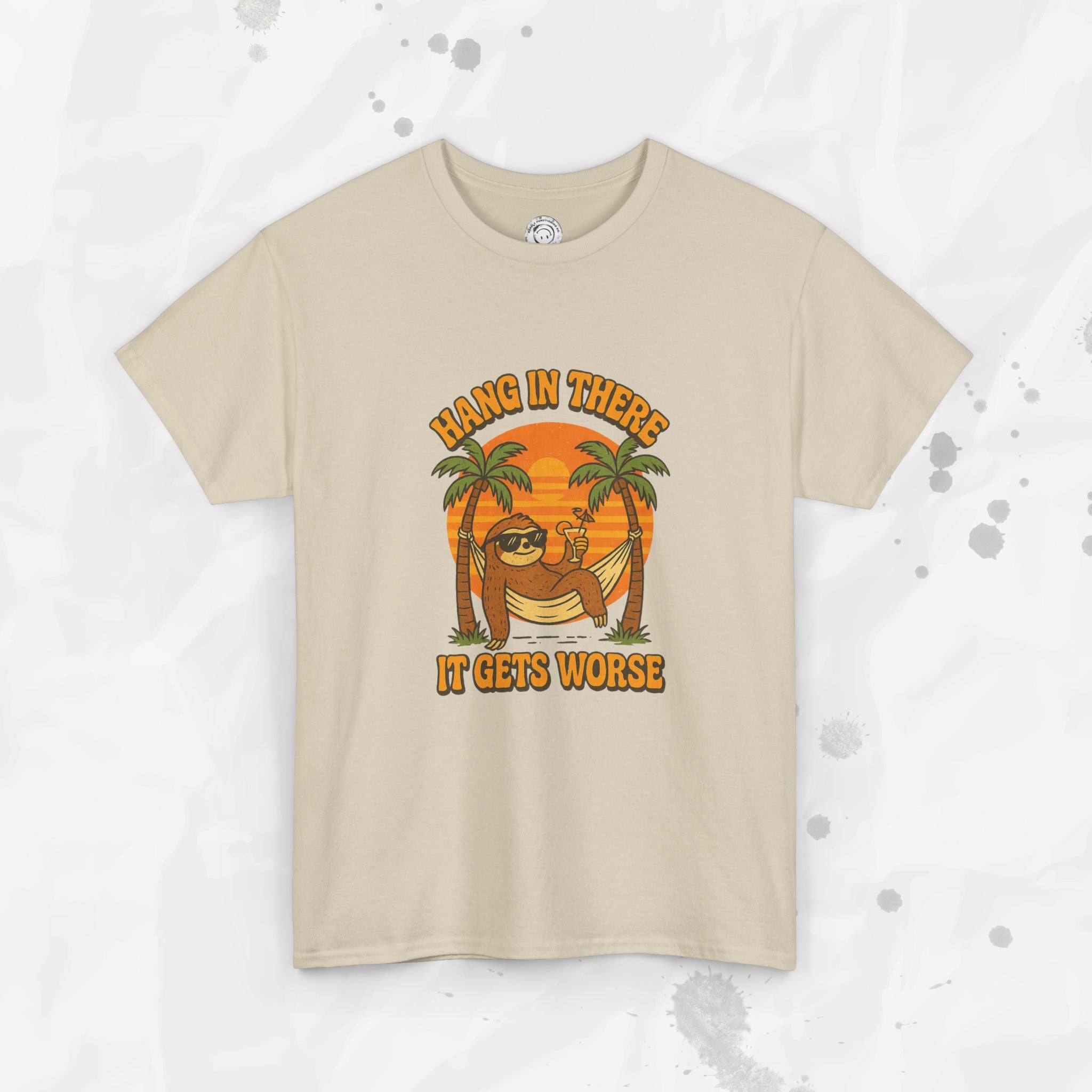 Hang In There, It Gets Worse - T-Shirt
