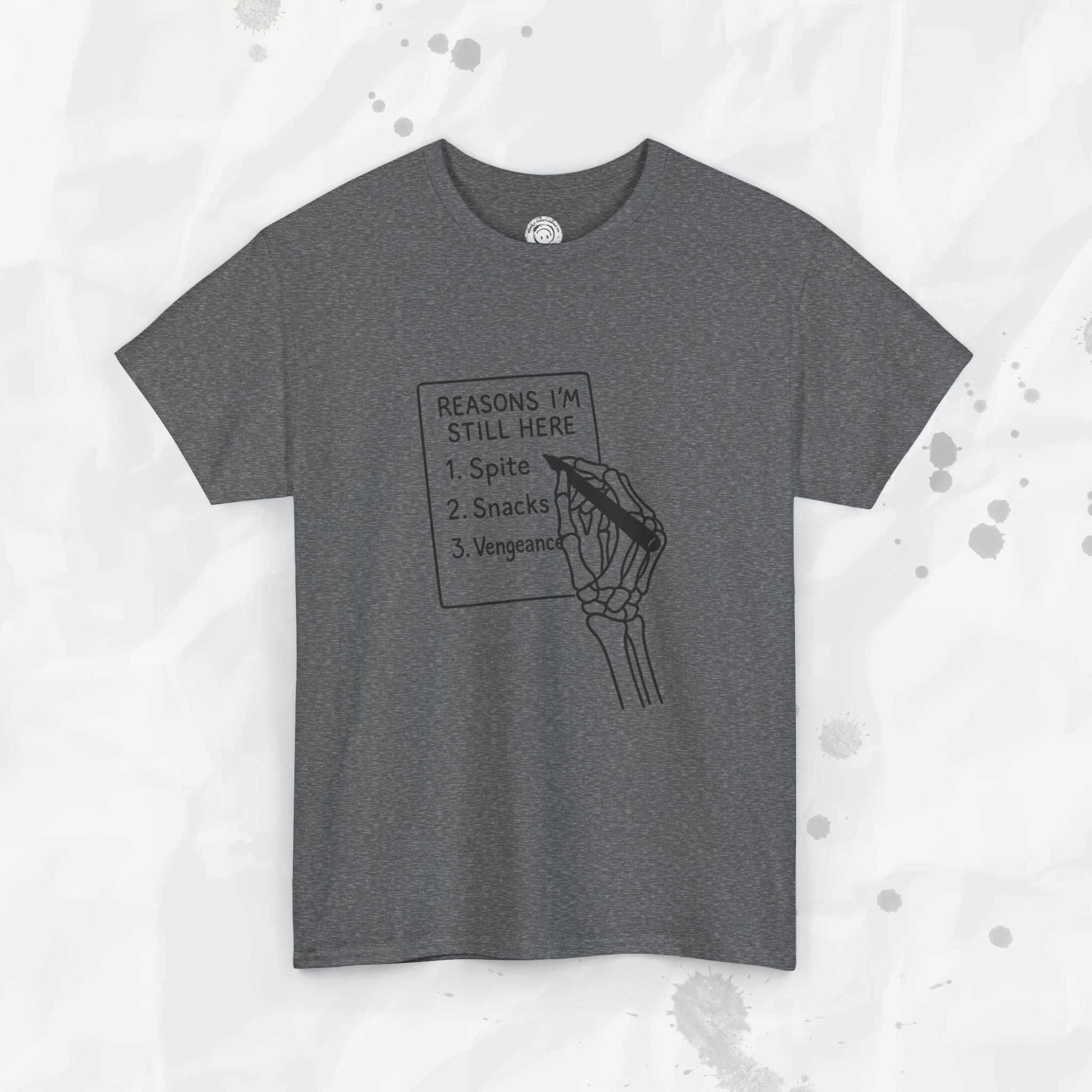 Reasons I'm Still Here - T-Shirt