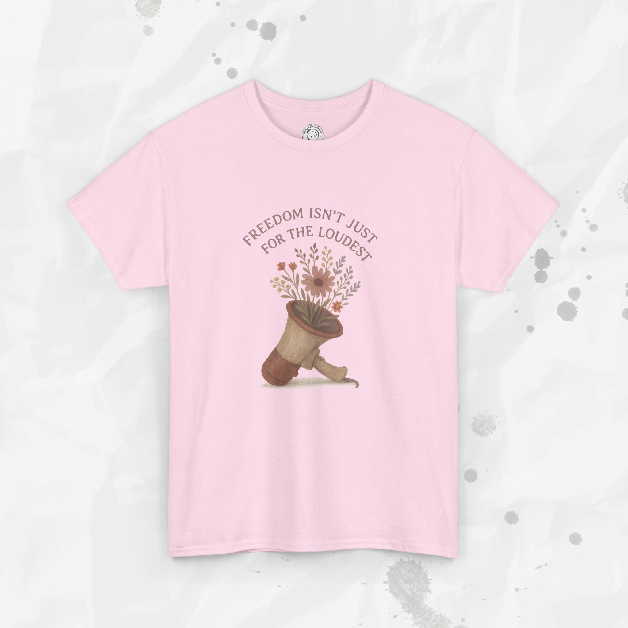 Freedom Isn't Just for the Loudest - T-Shirt