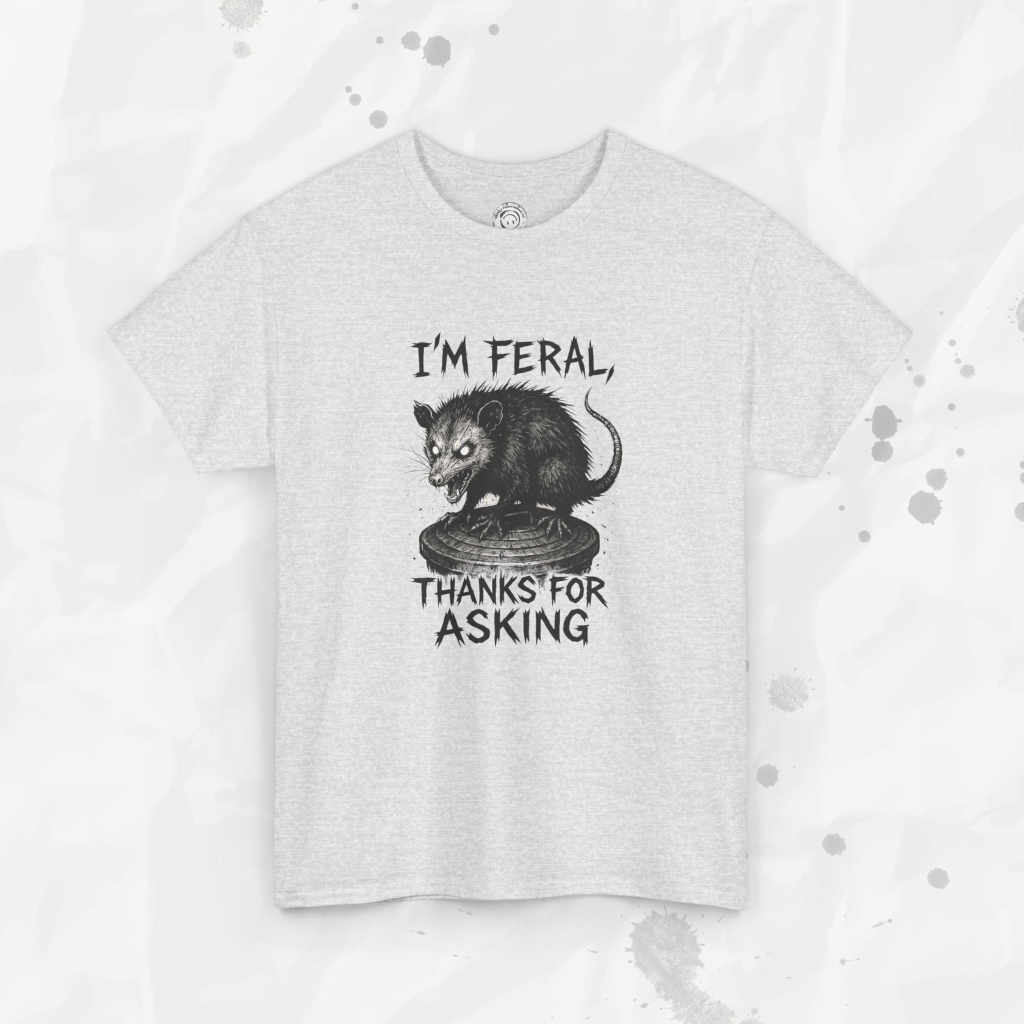 I'm Feral, Thanks for Asking - T-Shirt