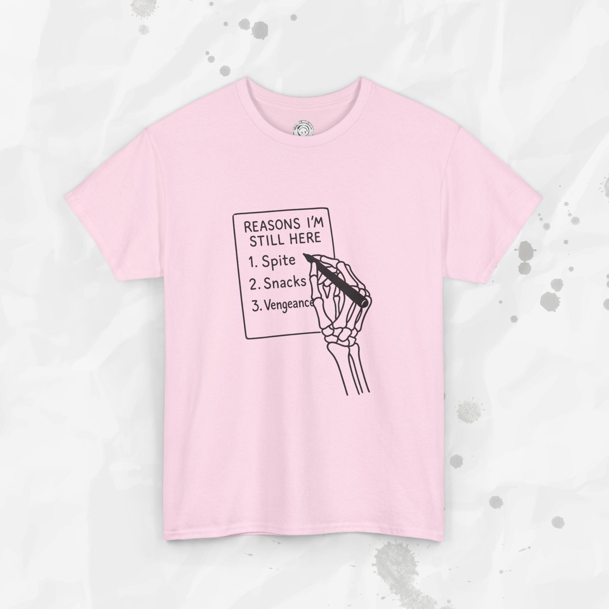Reasons I'm Still Here - T-Shirt