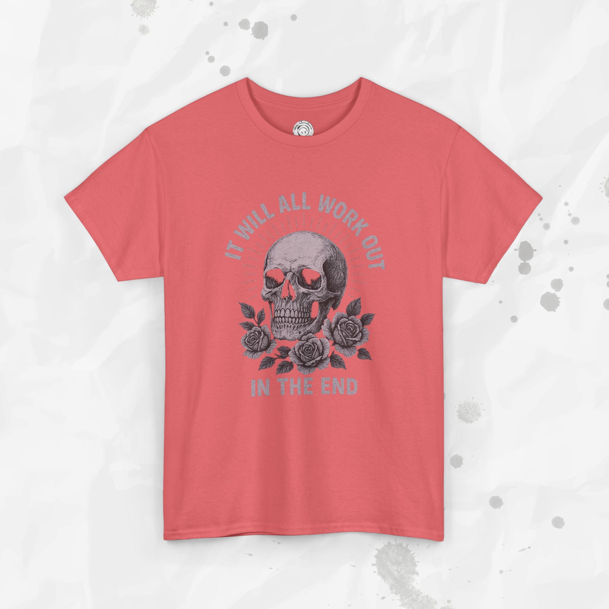 It Will All Work Out In The End - T-Shirt