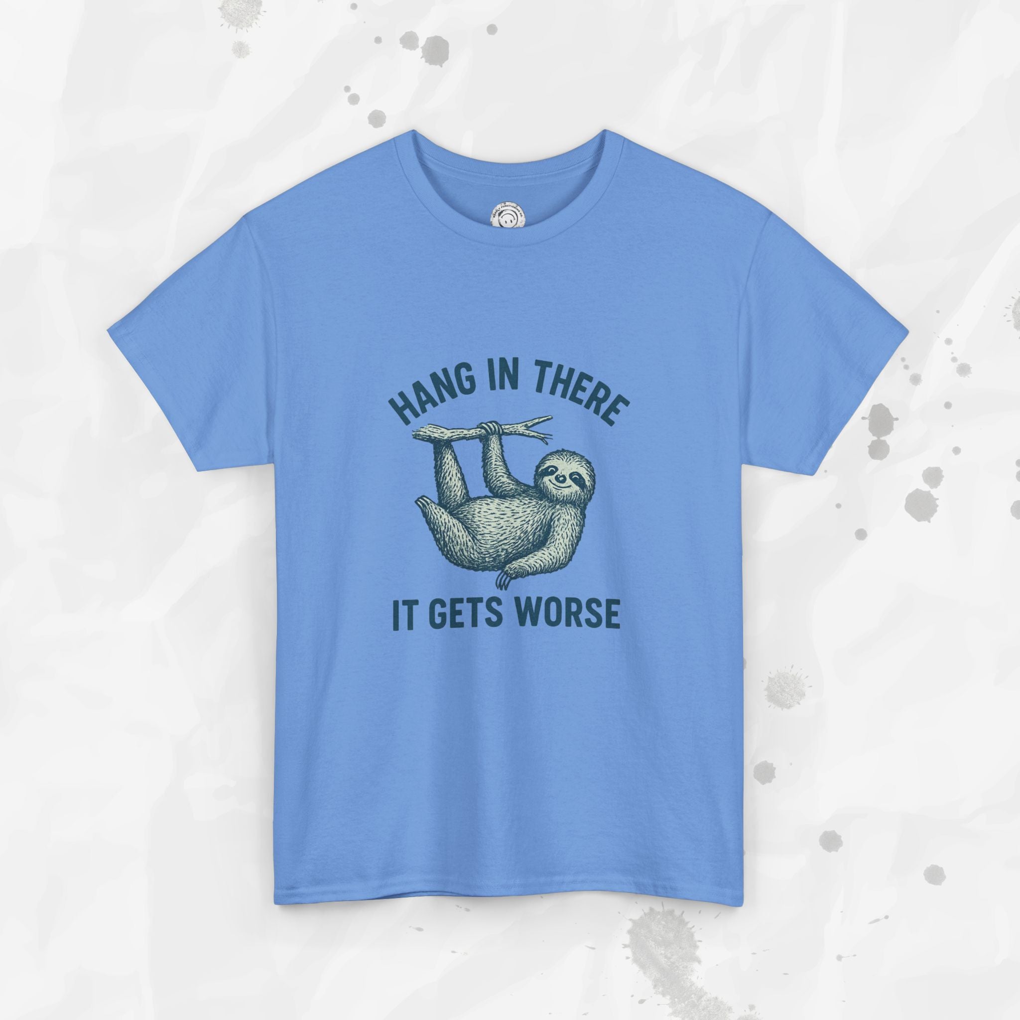 Hang In There, It Gets Worse - T-Shirt