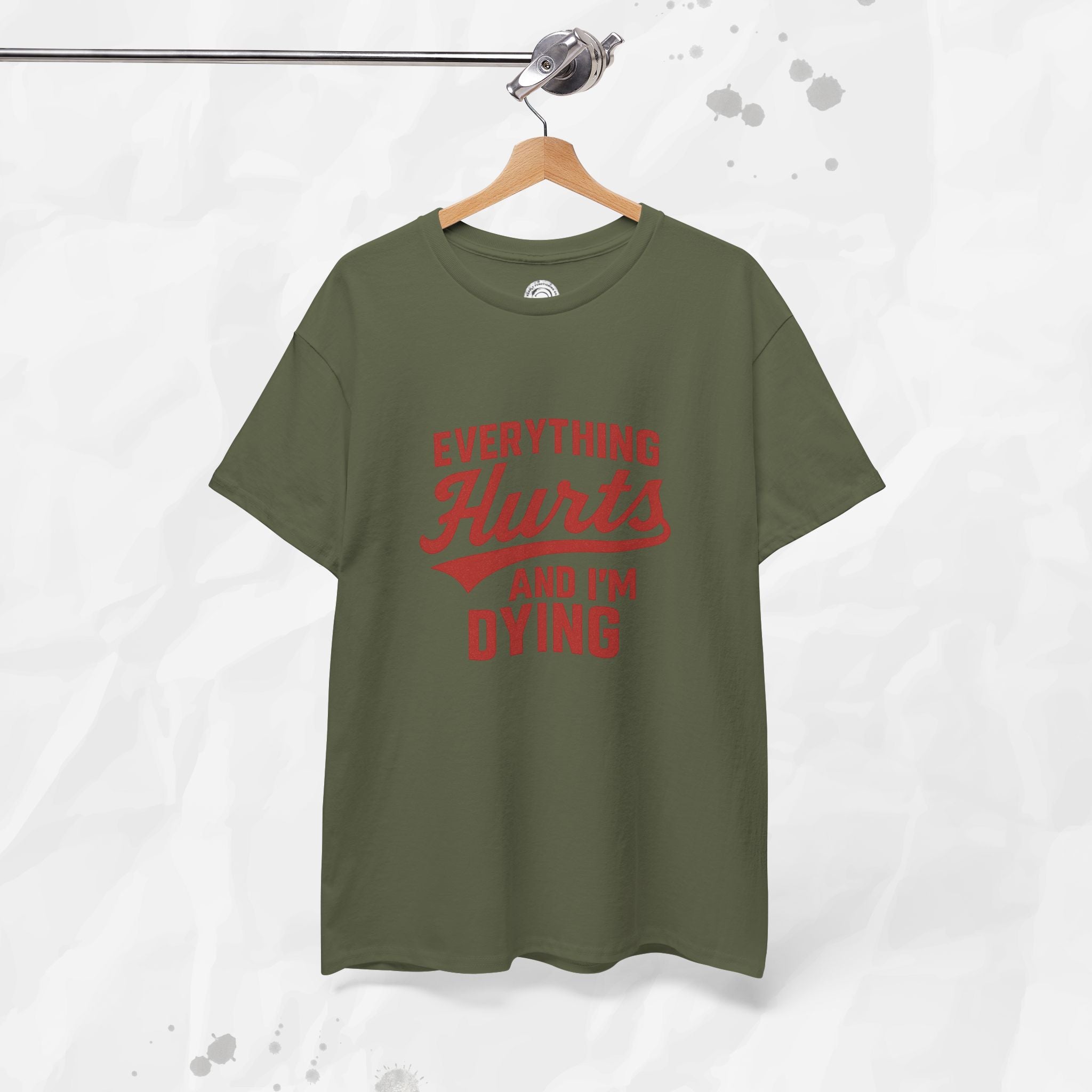 Everything Hurts And I'm Dying - T-Shirt
