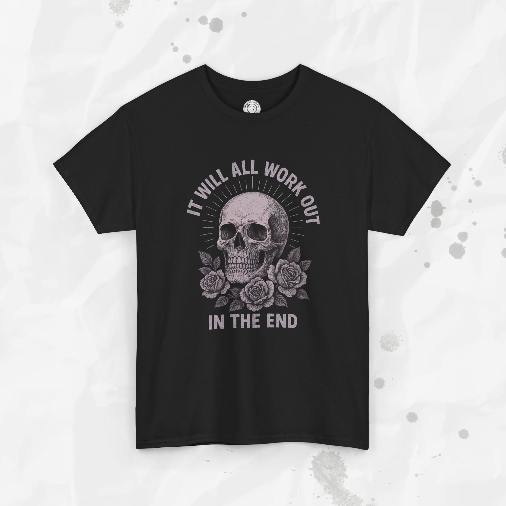 It Will All Work Out In The End - T-Shirt
