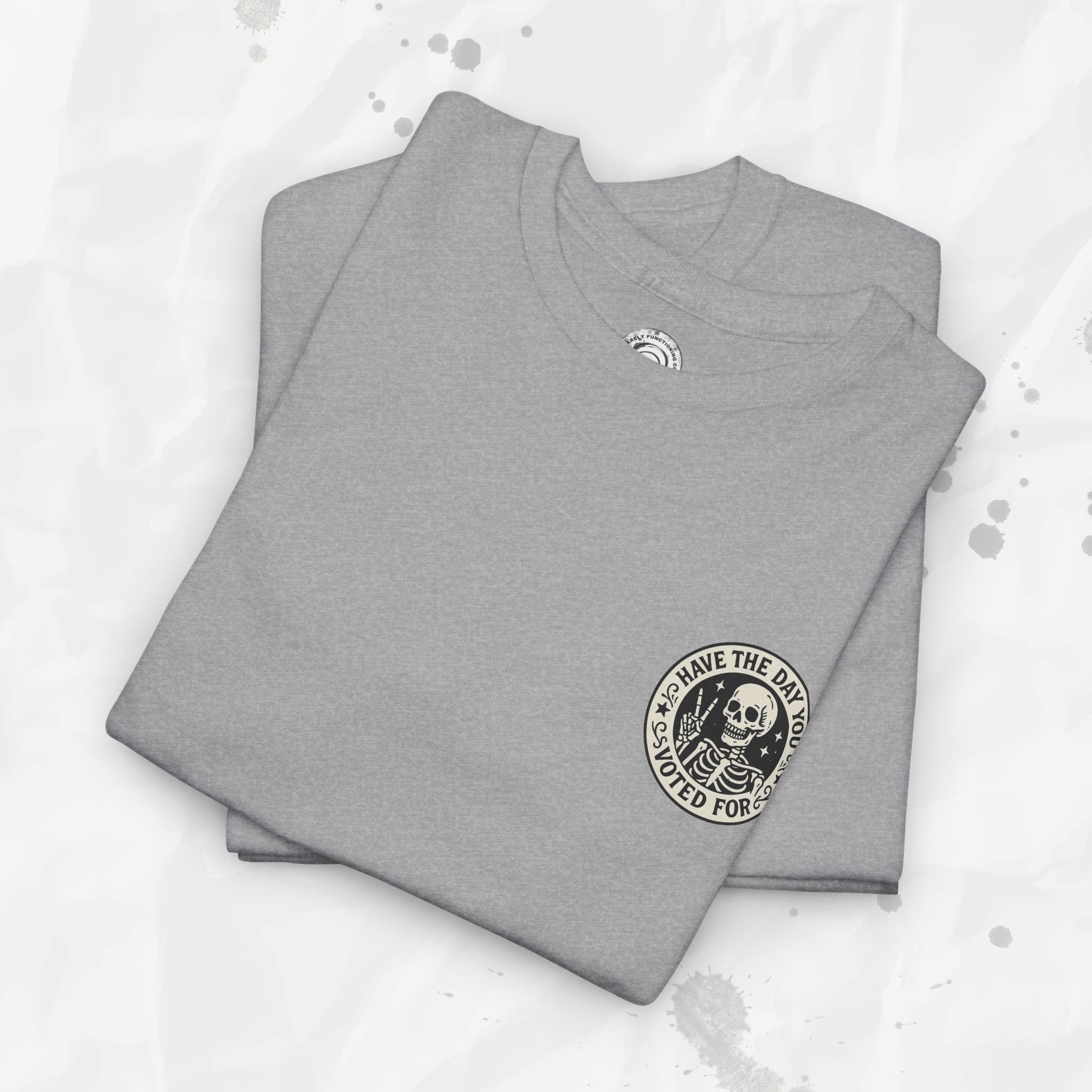 Have the Day You Voted For - T-Shirt