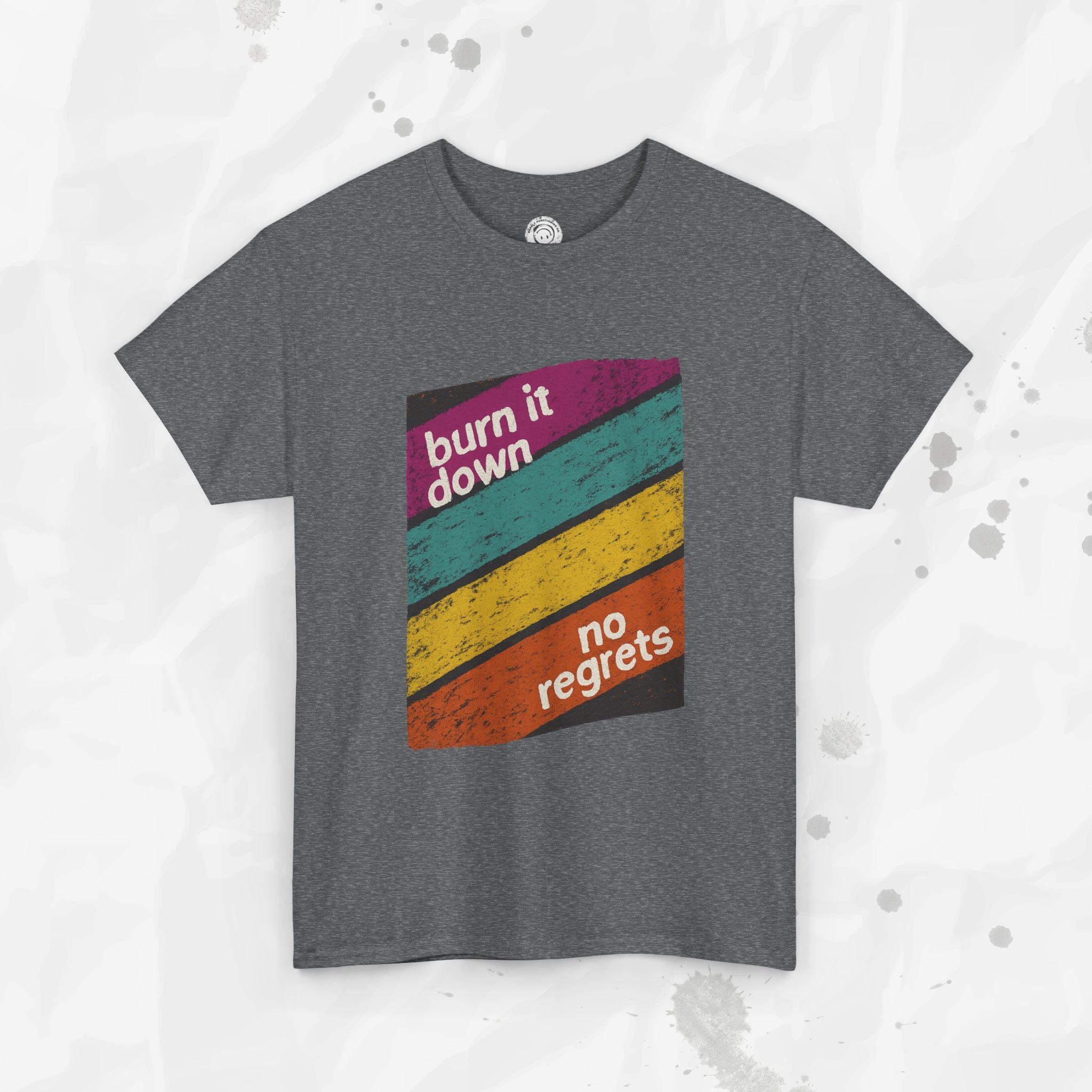 Burn It Down, No Regrets – T-Shirt