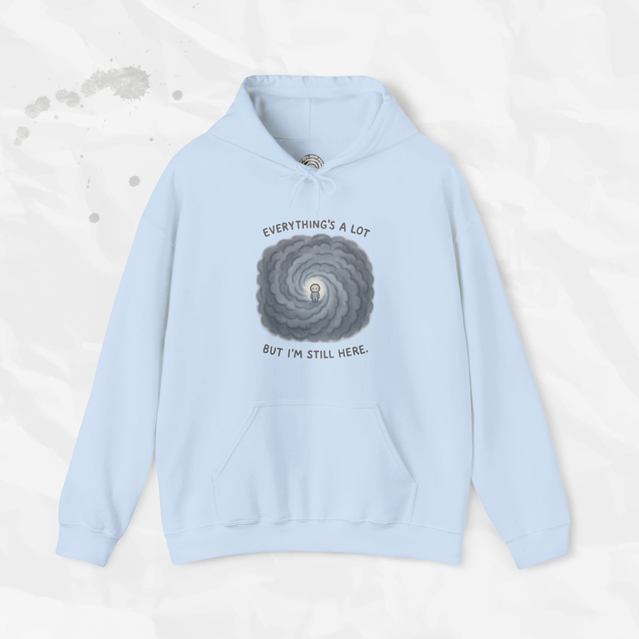 Everything's a Lot But I'm Still Here - Hoodie