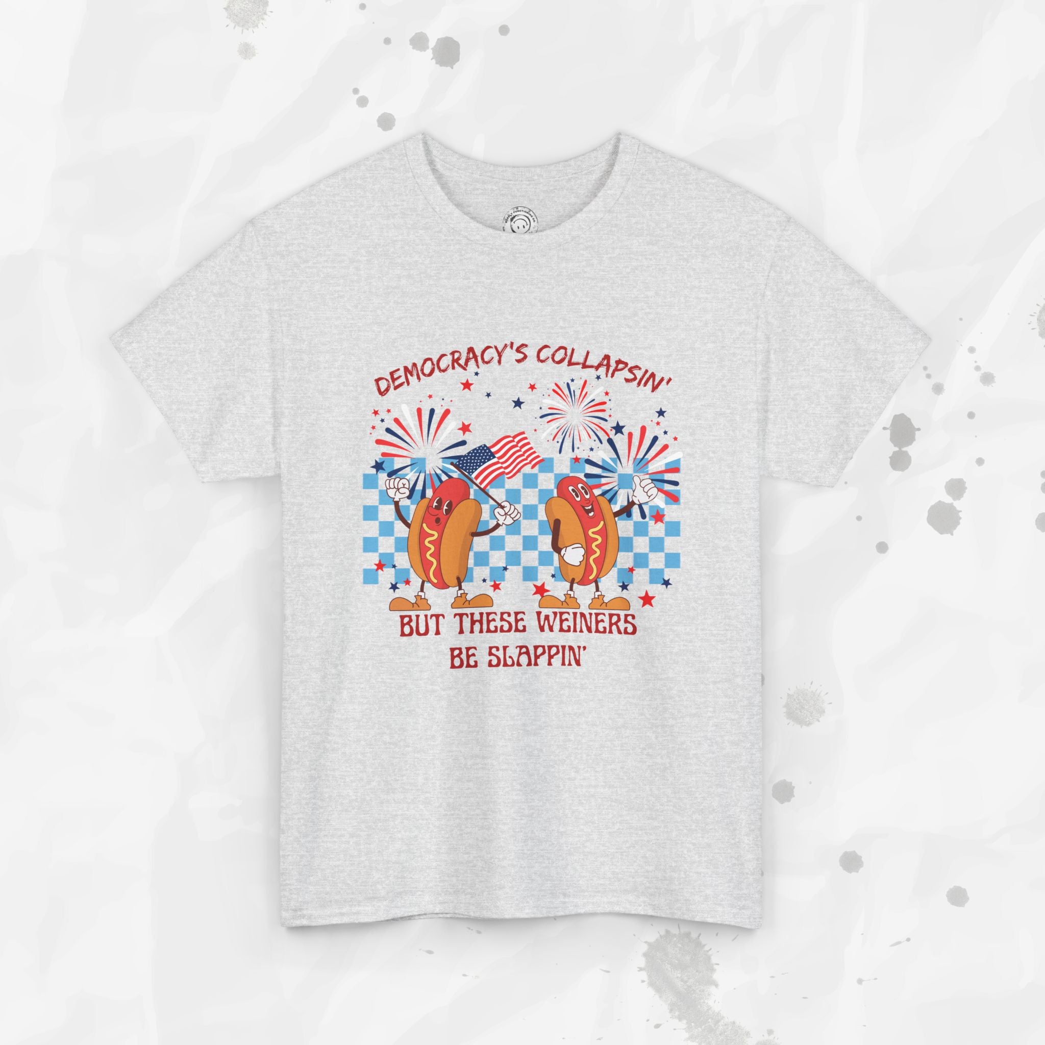 Democracy's Collapsin' But These Weiners Be Slappin' - T-Shirt