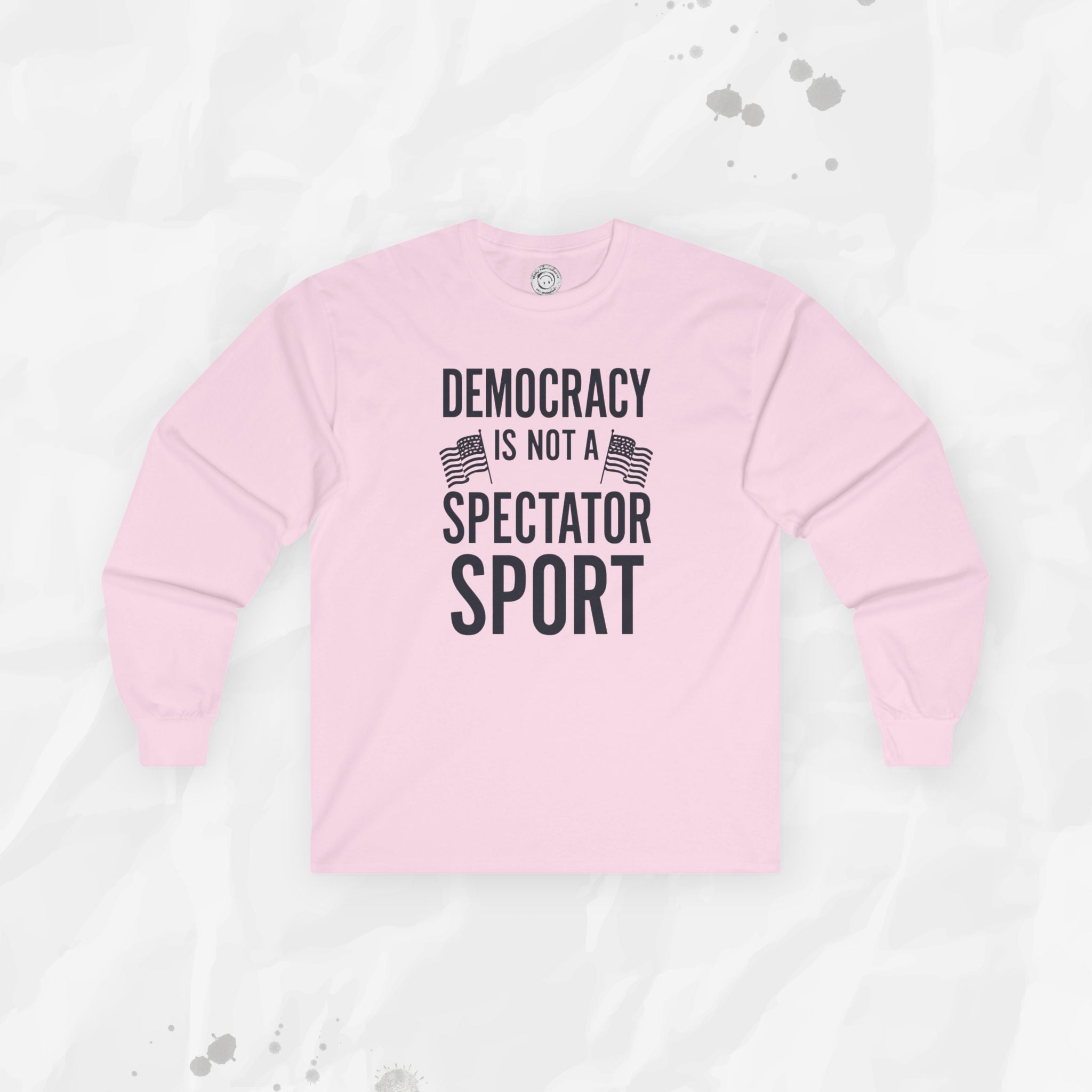 Democracy Is Not a Spectator Sport - Long Sleeve T-Shirt