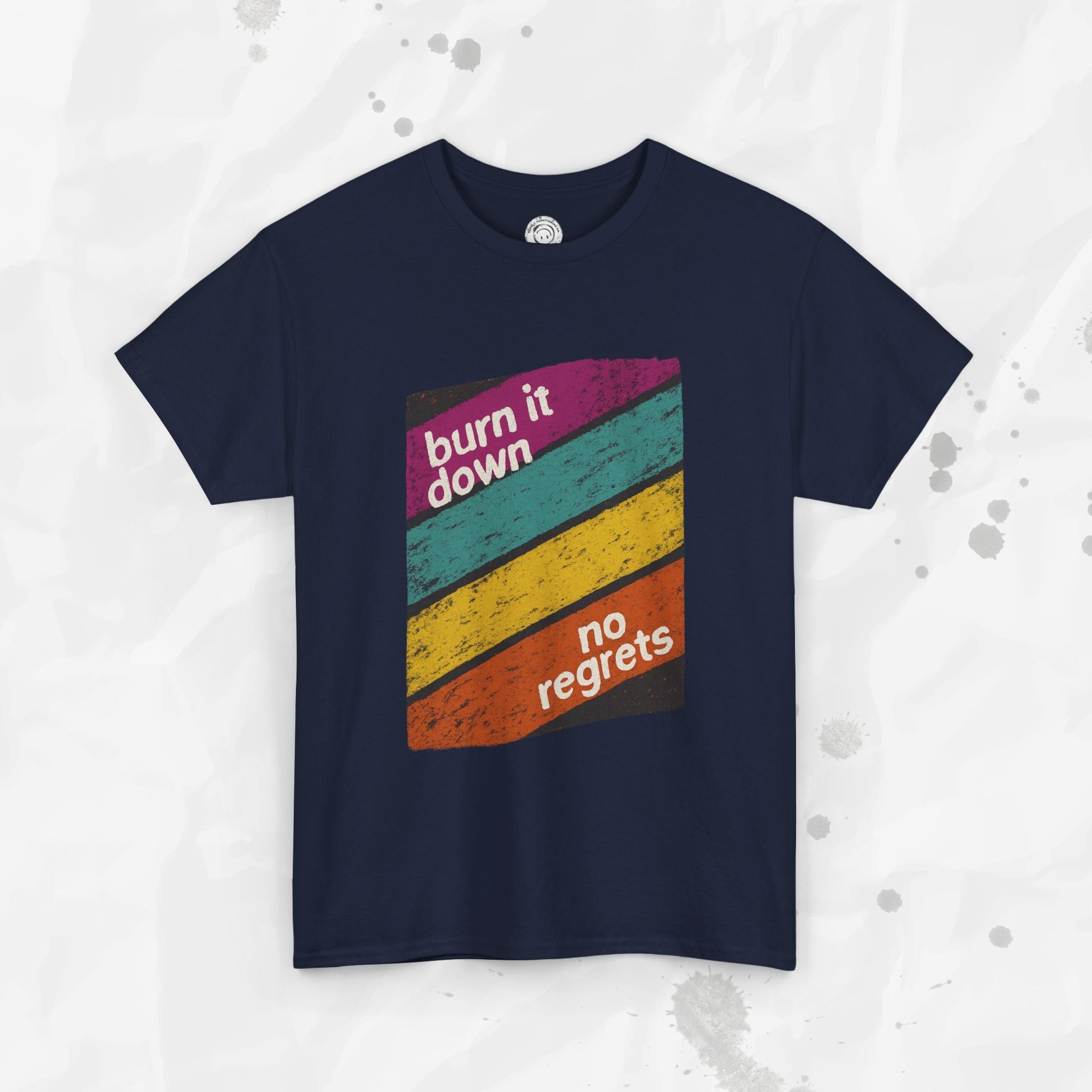 Burn It Down, No Regrets – T-Shirt
