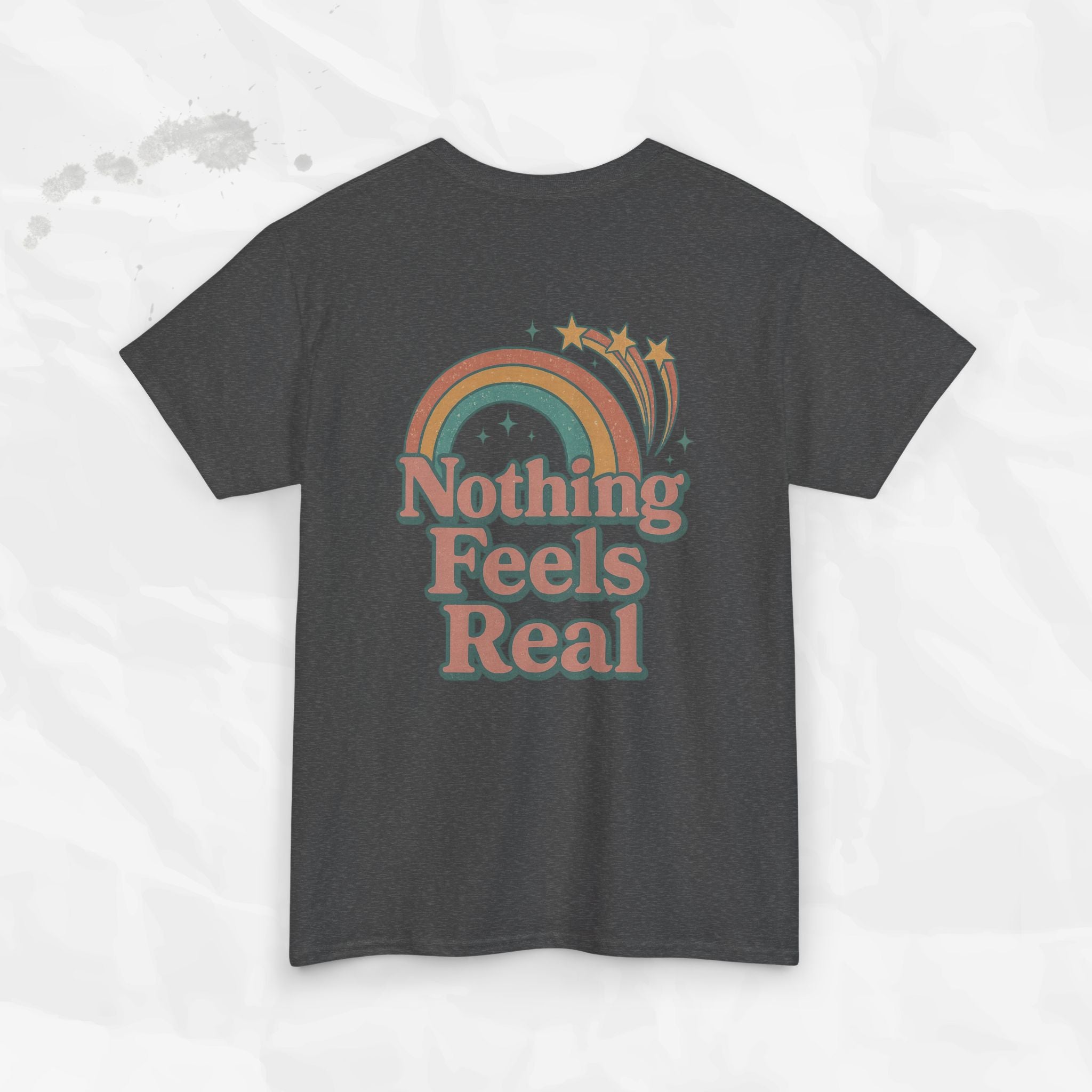 Nothing Feels Real - T-Shirt