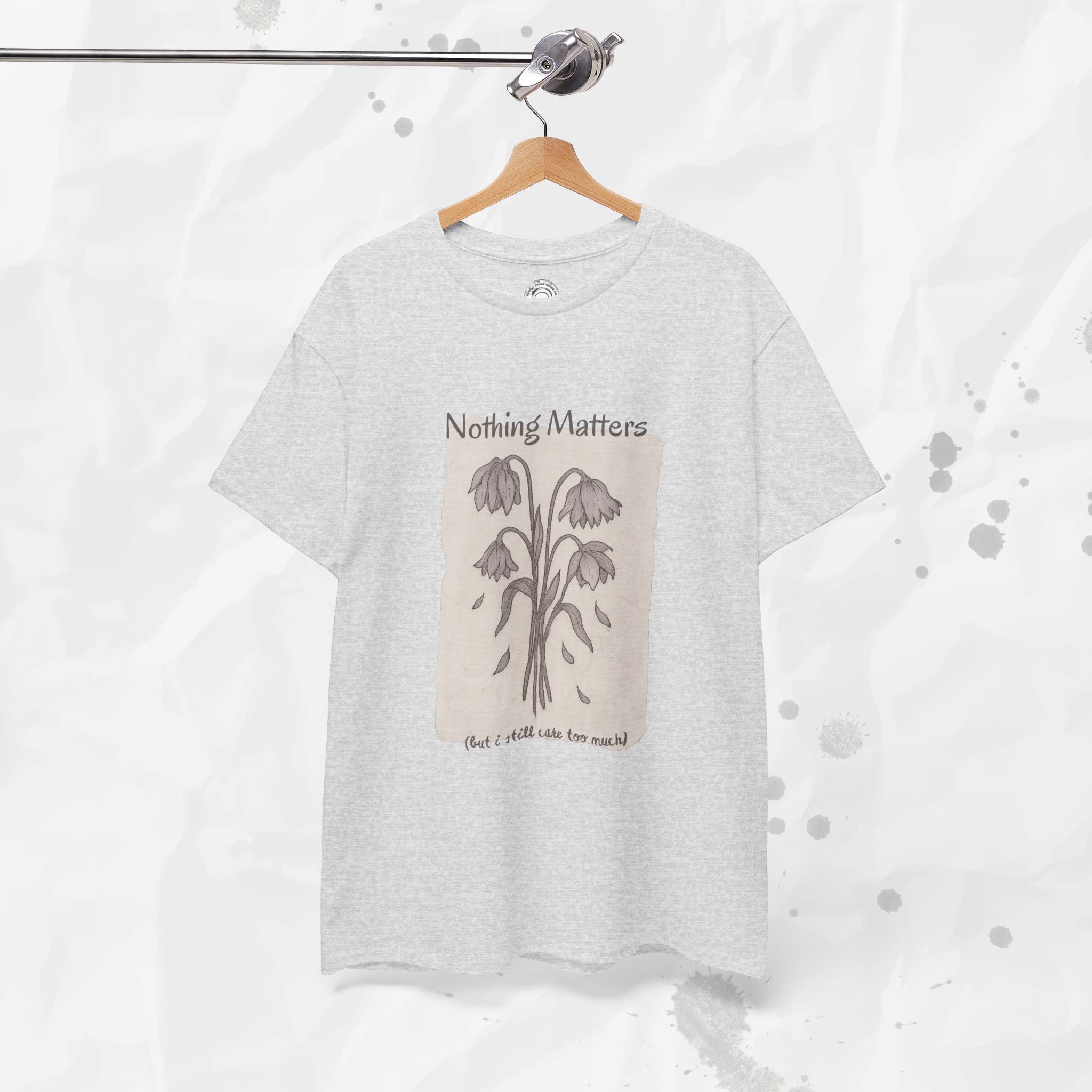 Nothing Matters (But I Still Care Too Much) - T-Shirt