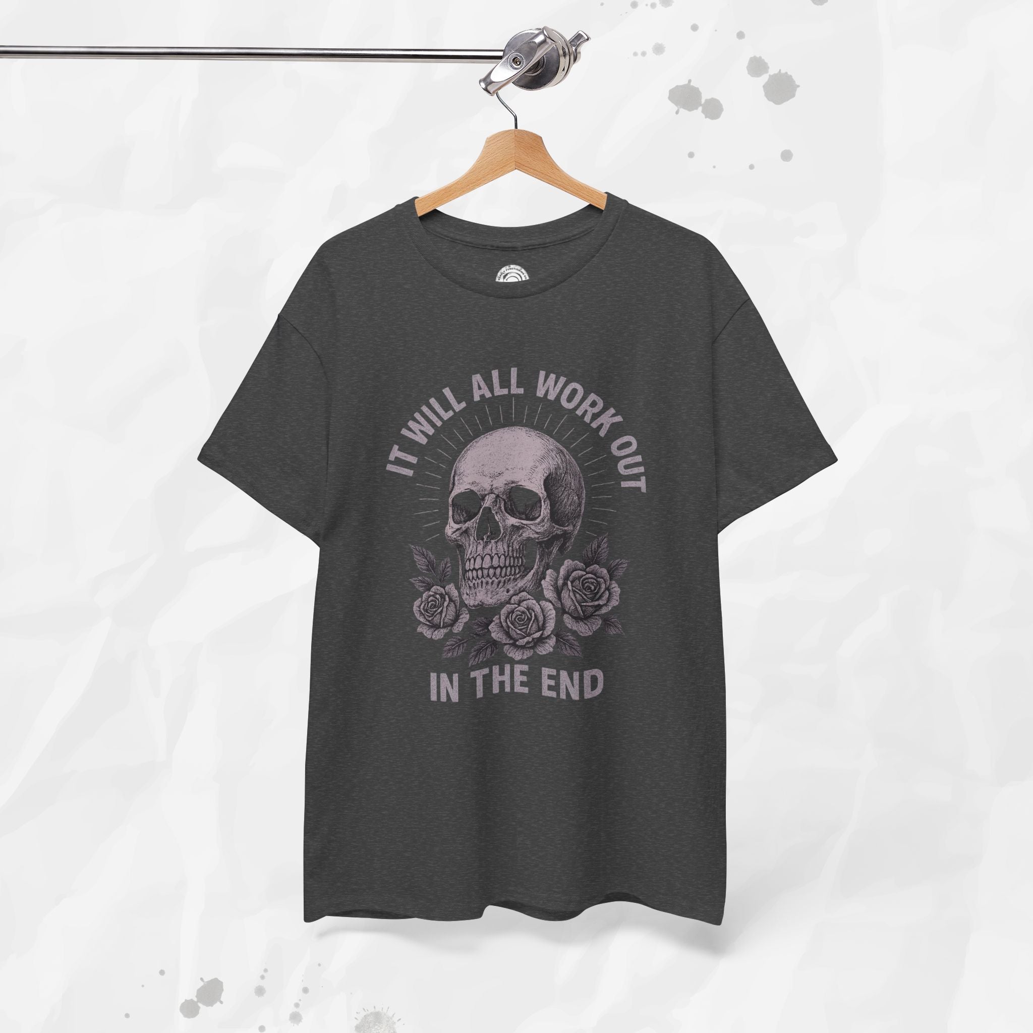It Will All Work Out In The End - T-Shirt