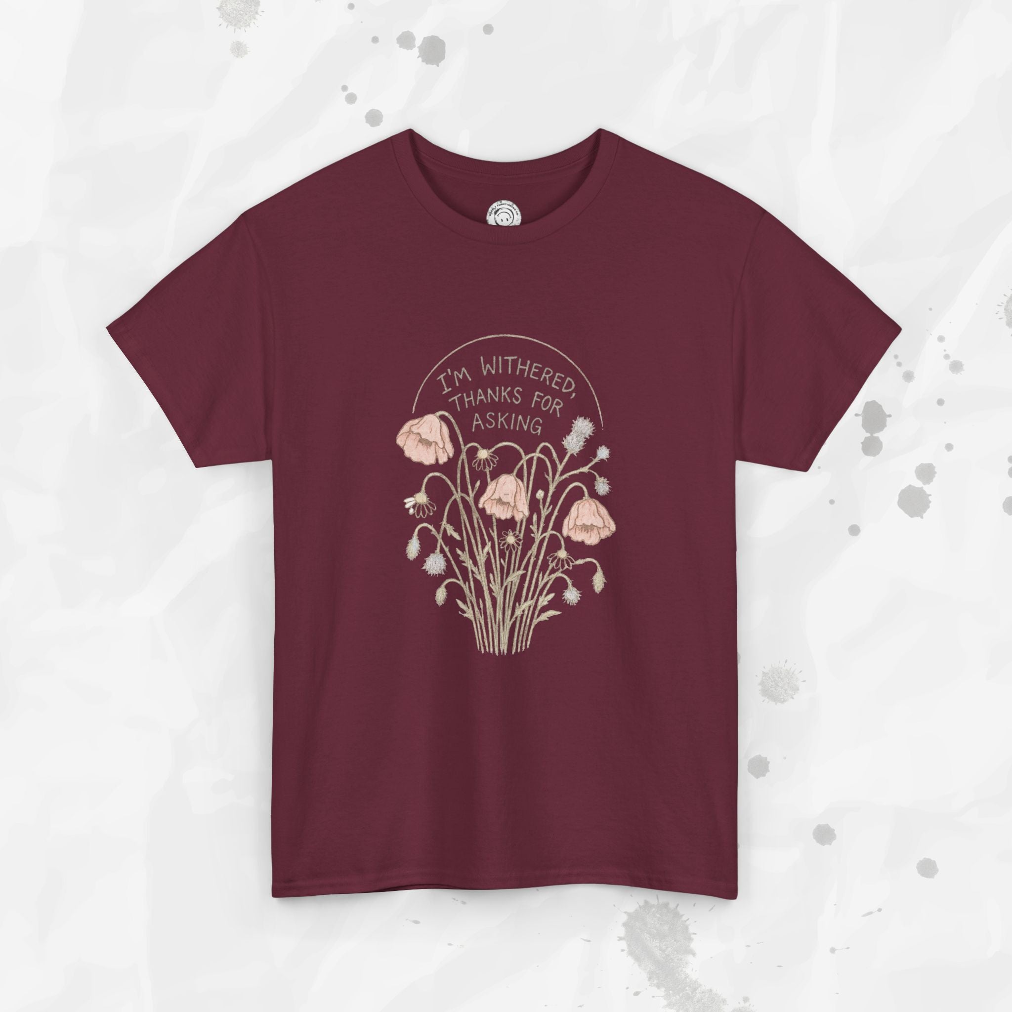 I'm Withered Thanks For Asking - T-Shirt