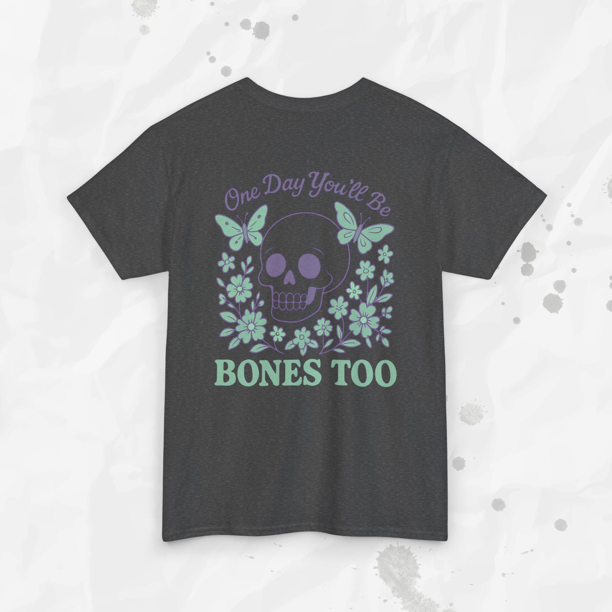 One Day You'll Be Bones Too - T-Shirt