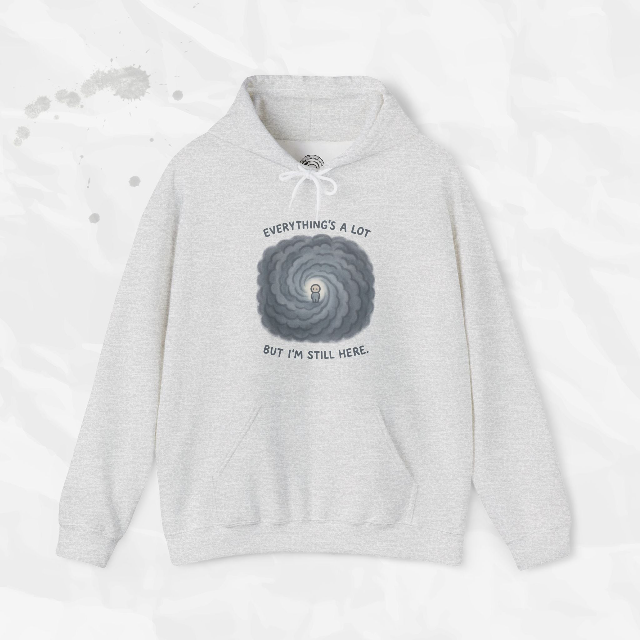 Everything's a Lot But I'm Still Here - Hoodie