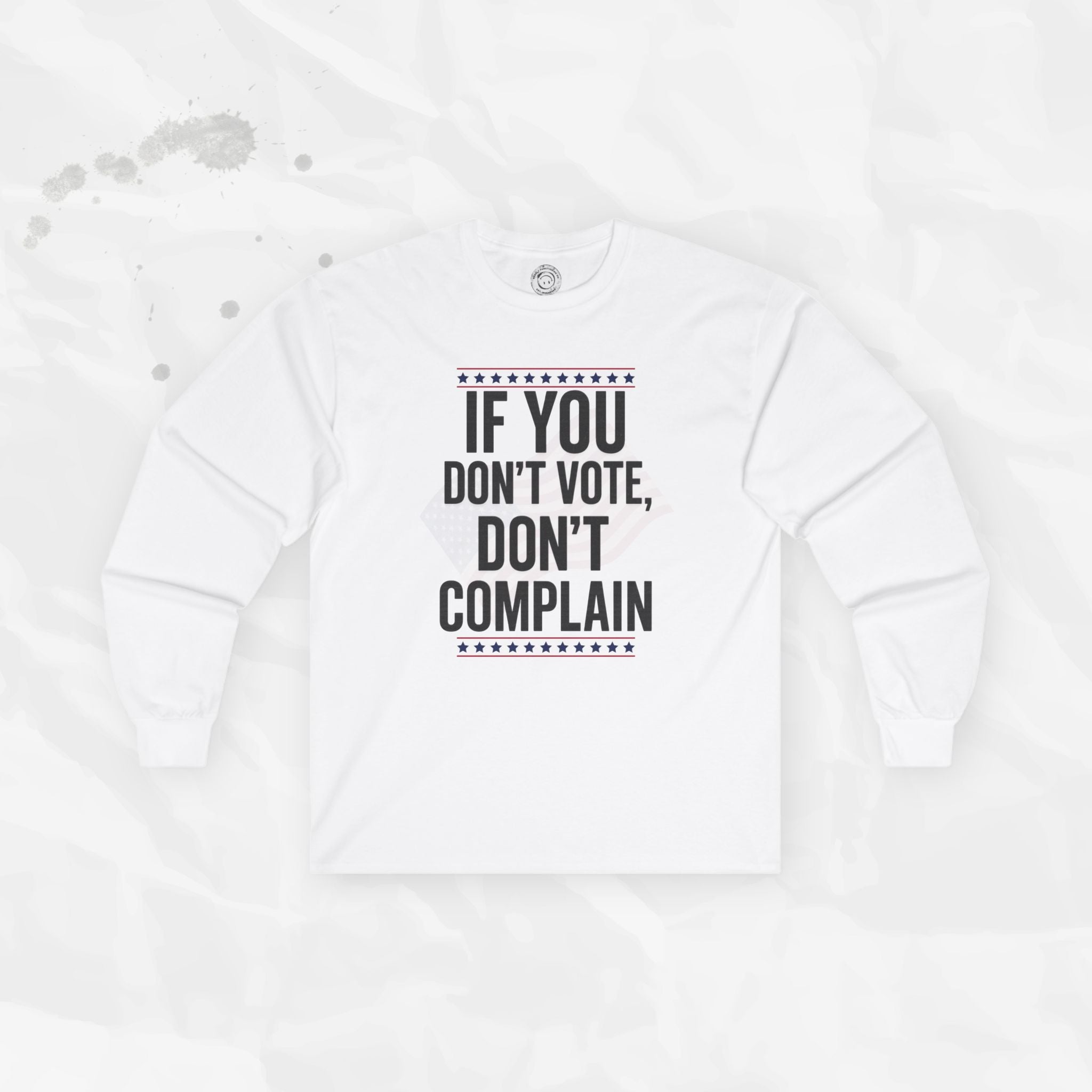 If You Don't Vote, Don't Complain - Long Sleeve T-Shirt
