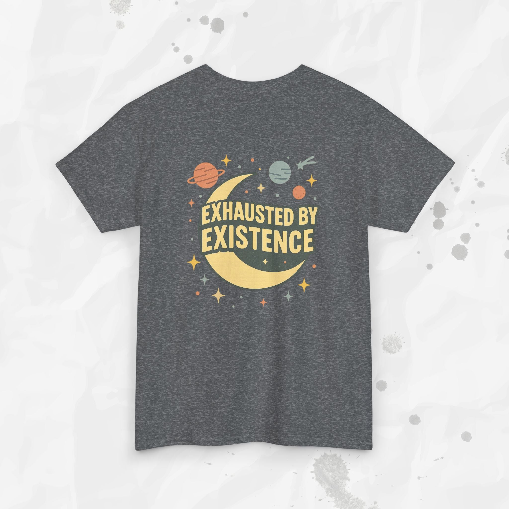 Exhausted by Existence - T-Shirt