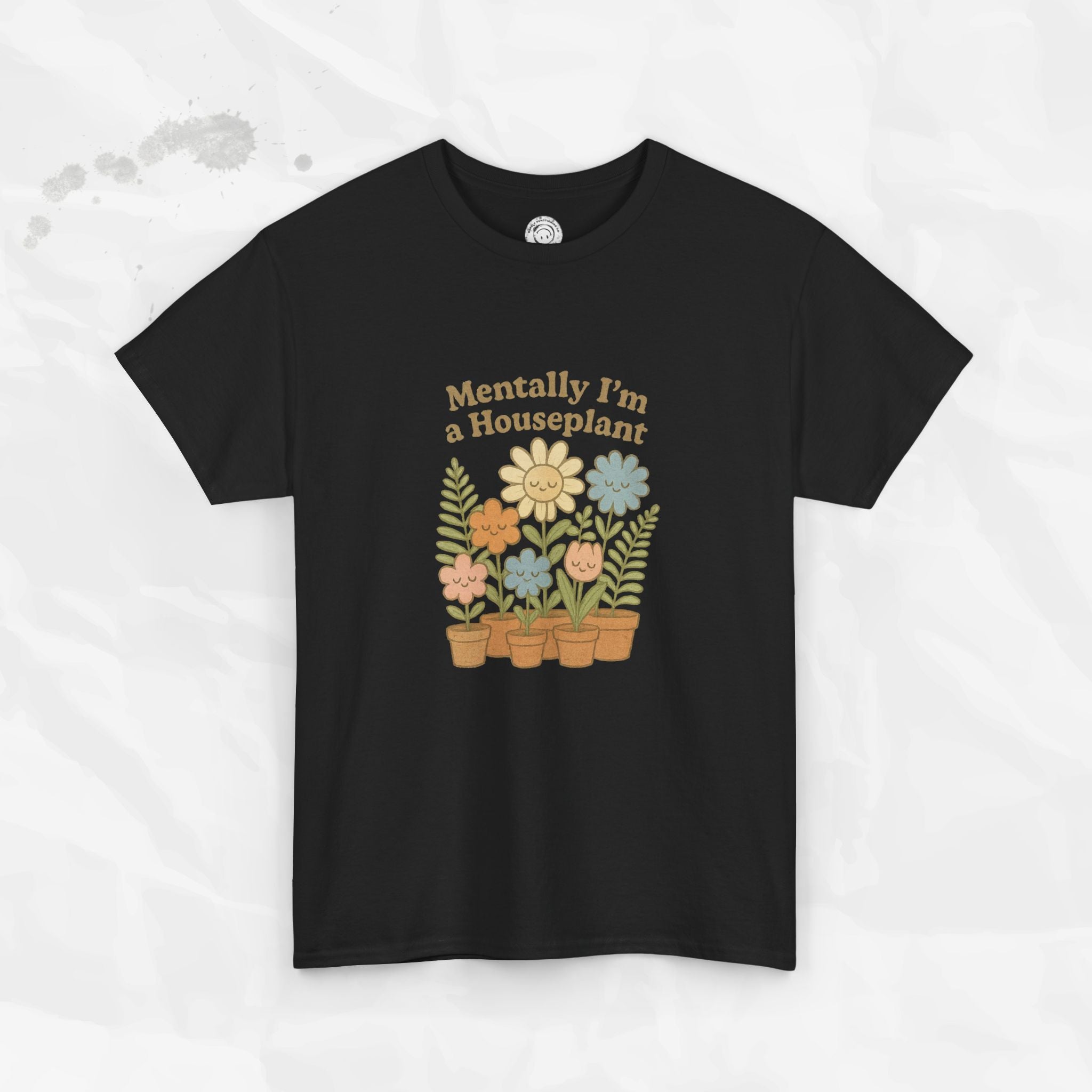 Mentally I'm a Houseplant - T-Shirt