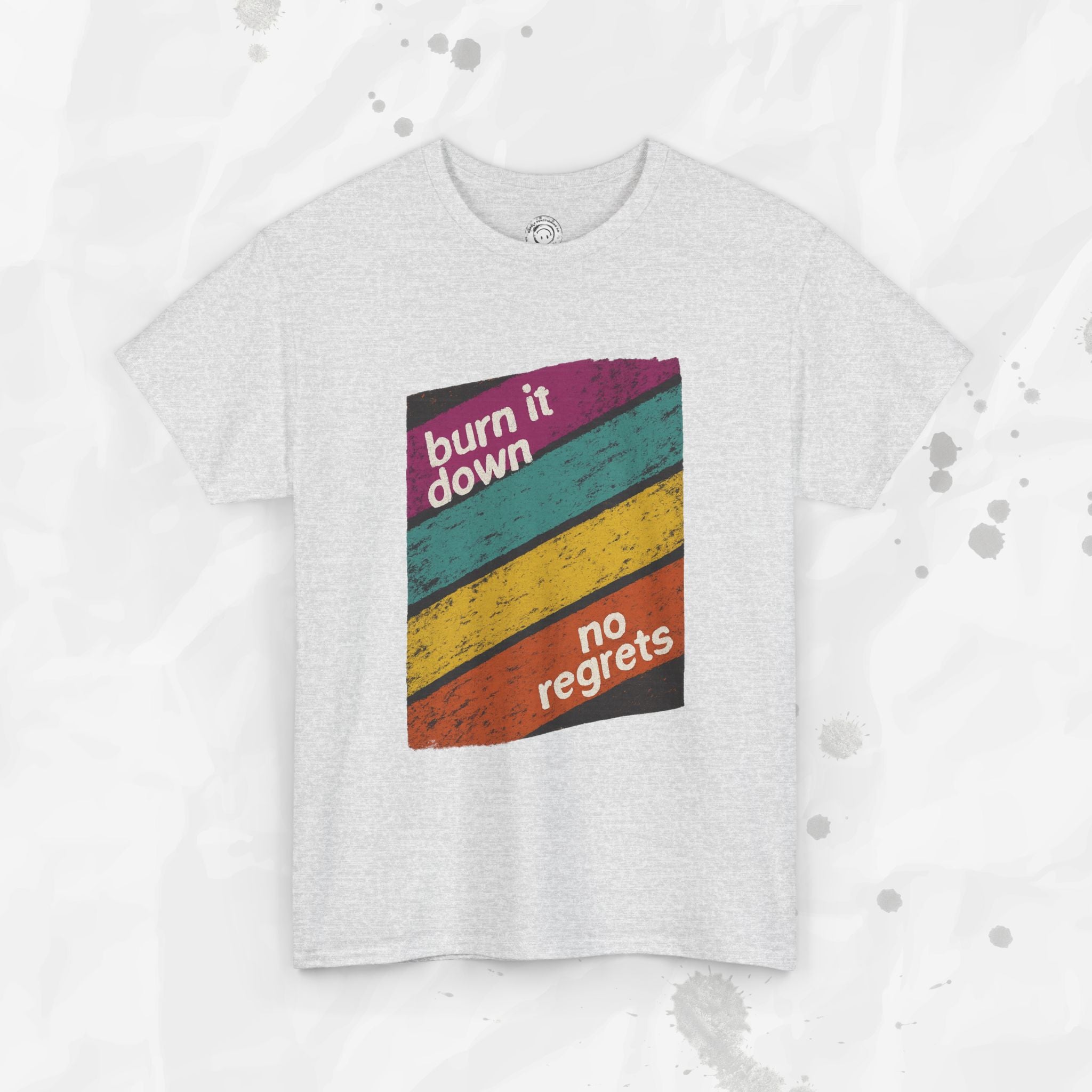 Burn It Down, No Regrets – T-Shirt