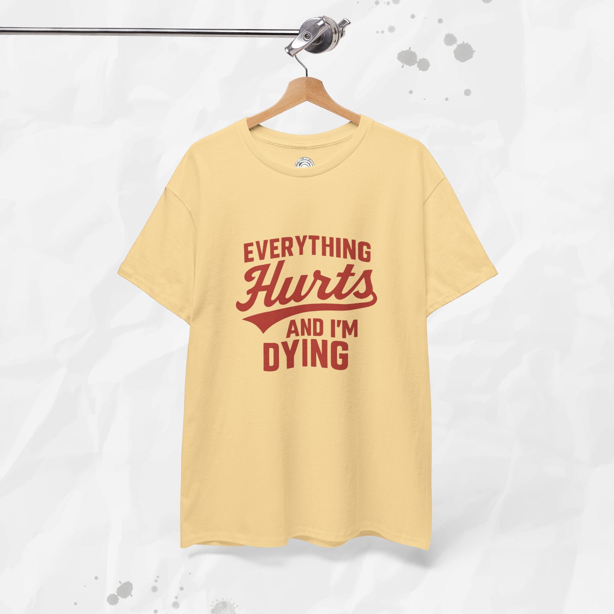 Everything Hurts And I'm Dying - T-Shirt