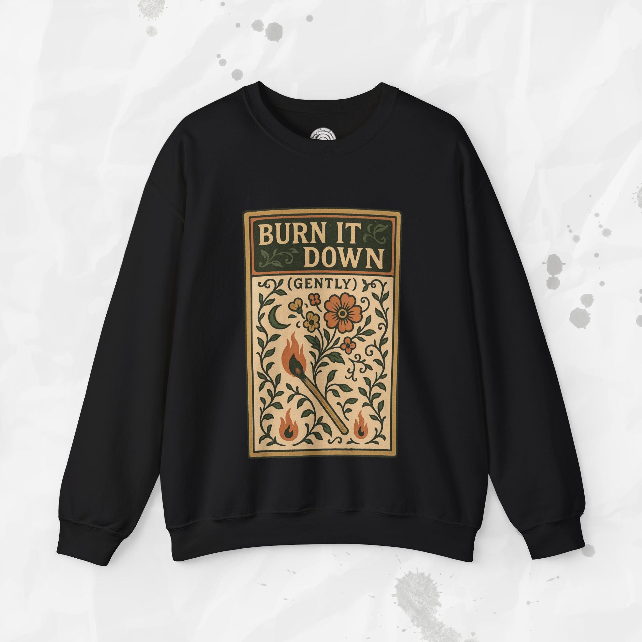 Burn It Down Gently - Crewneck Sweatshirt