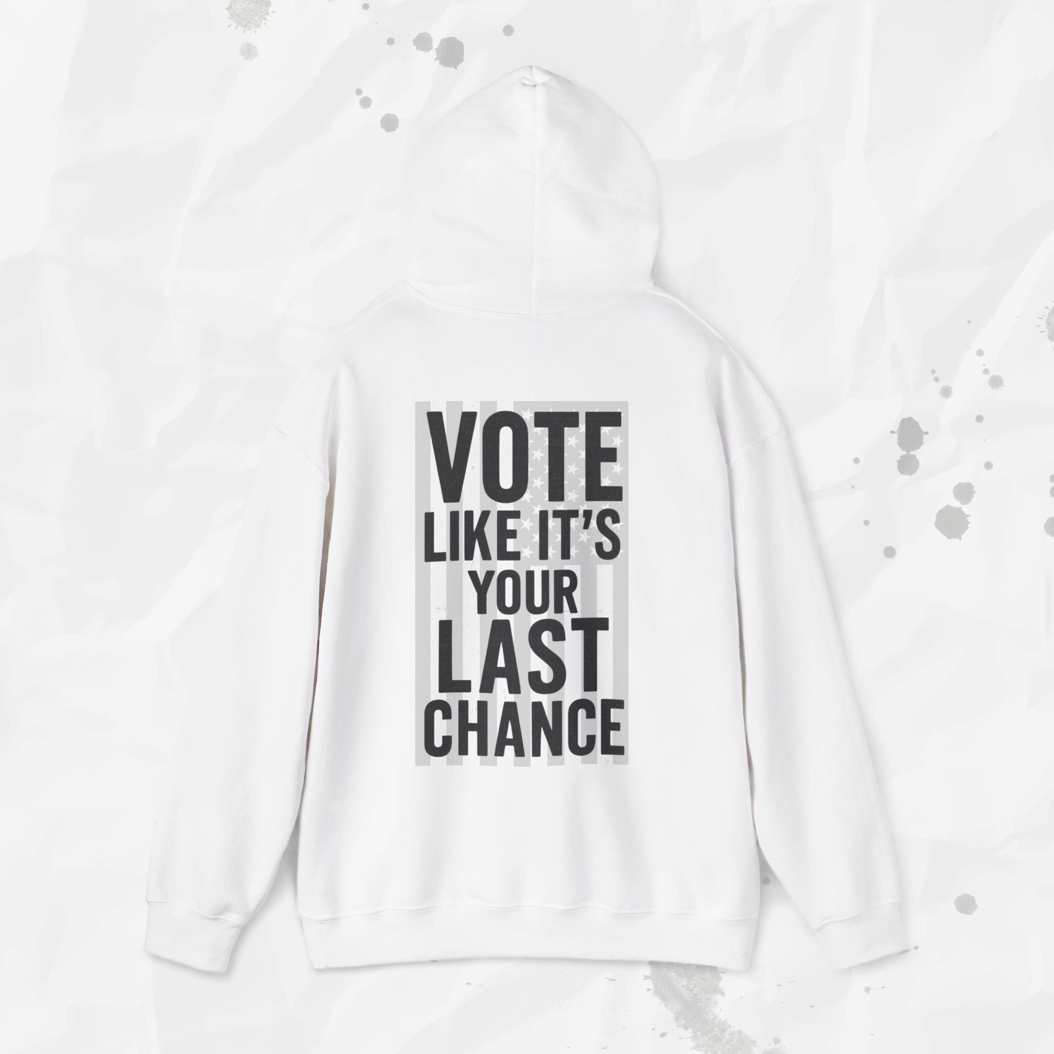 Vote Like It's Your Last Chance - Hoodie