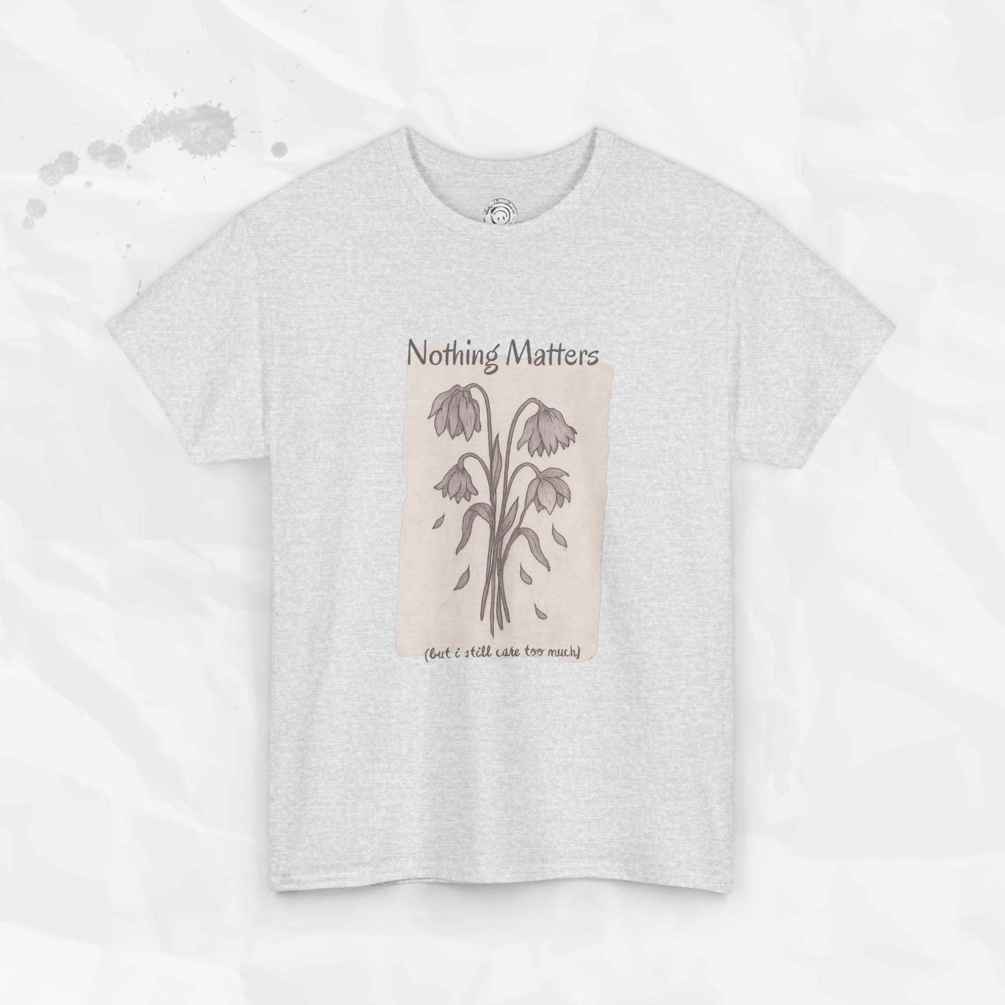 Nothing Matters (But I Still Care Too Much) - T-Shirt