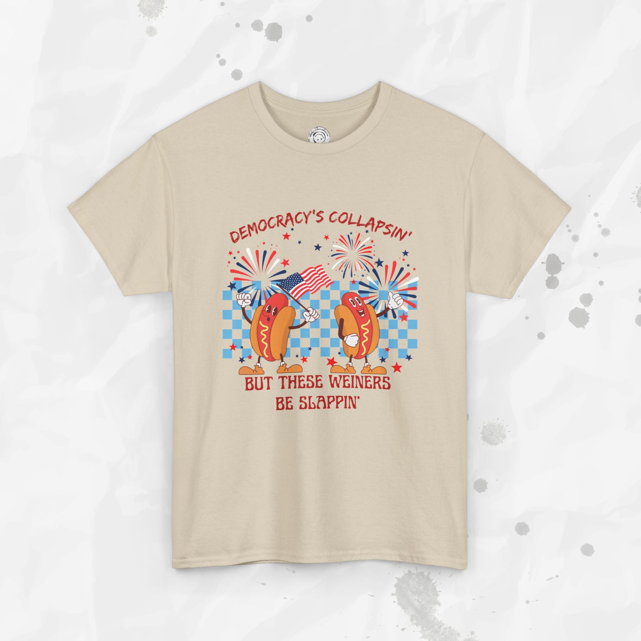 Democracy's Collapsin' But These Weiners Be Slappin' - T-Shirt