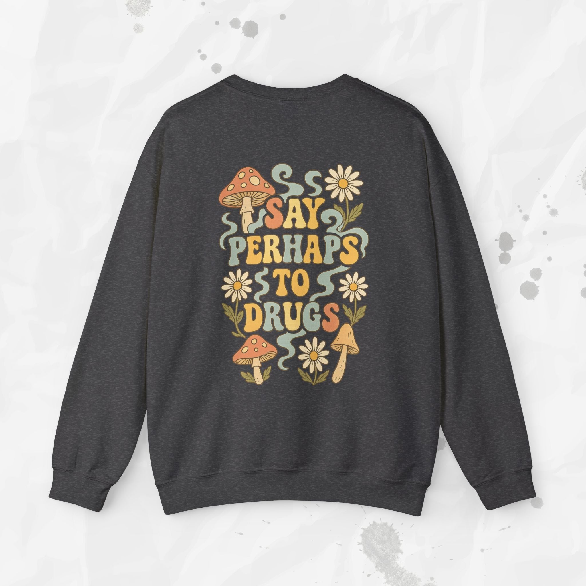 Say Perhaps To Drugs - Crewneck Sweatshirt