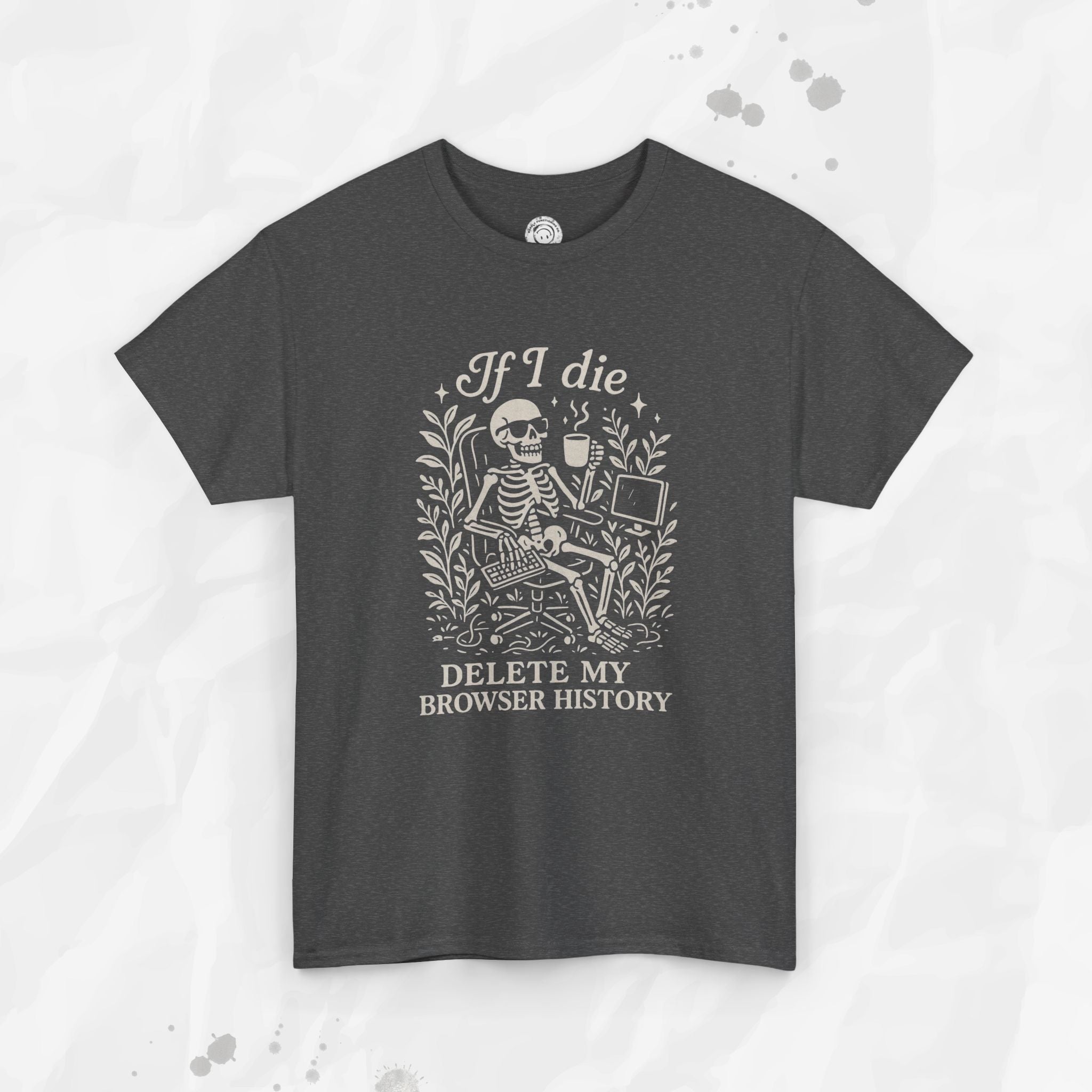 If I Die Delete My Browser History - T-Shirt