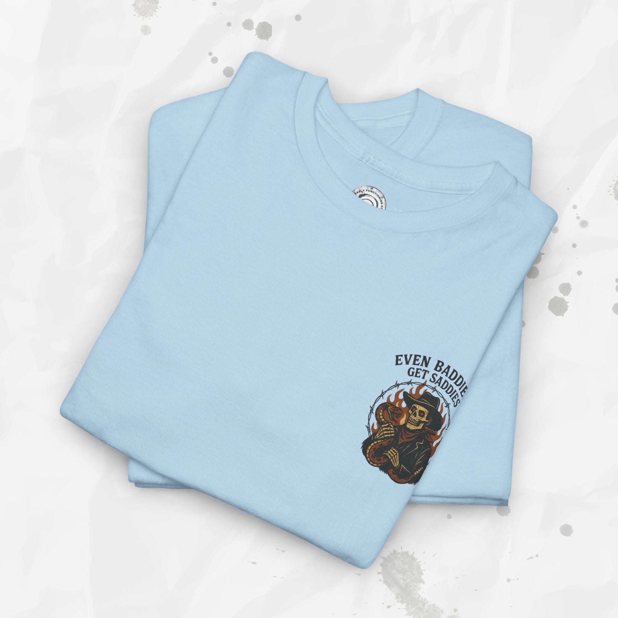 Even Baddies Get Saddies - T-Shirt